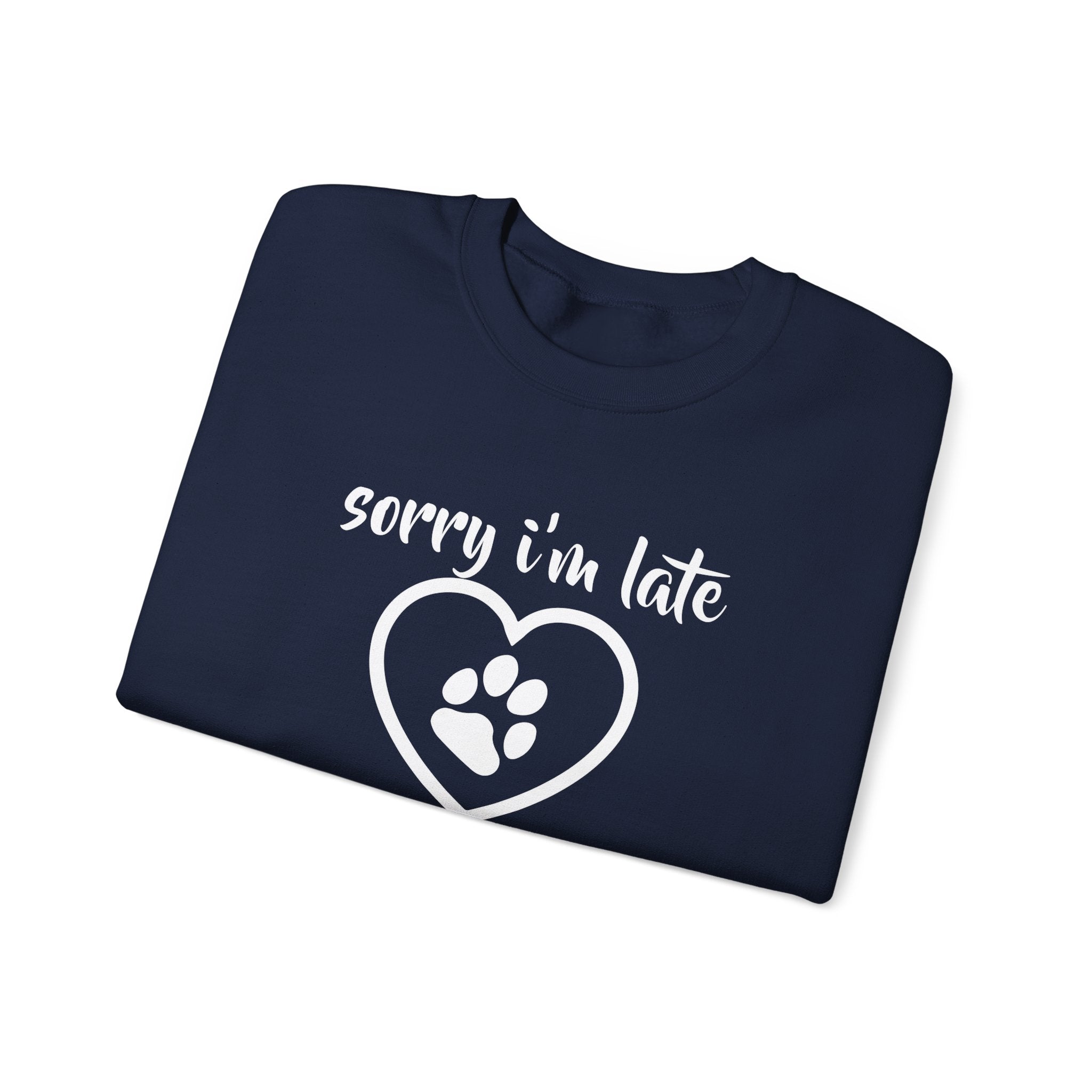 Dog Quote Sweatshirt - Sorry I'm Late I Saw A Dog