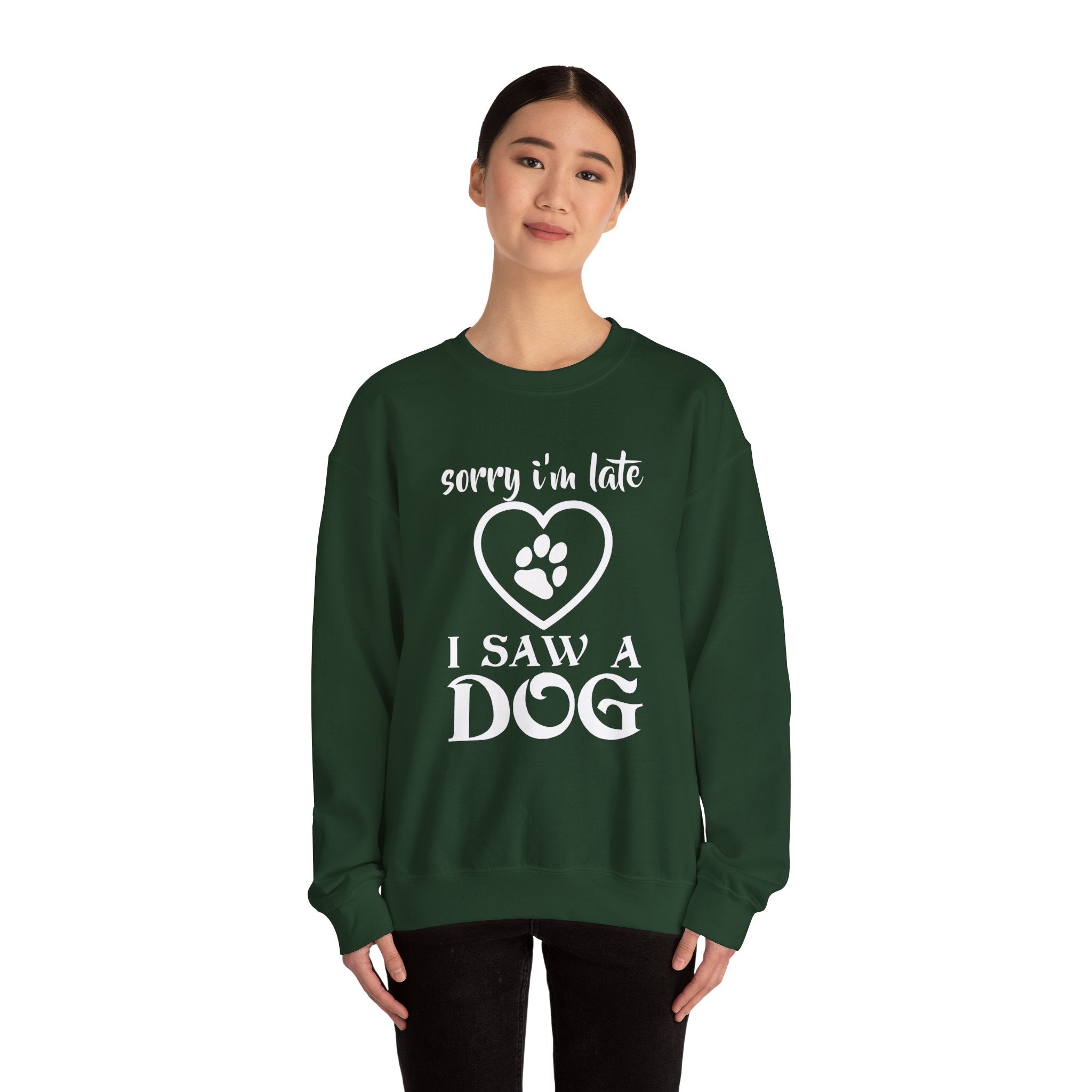 Dog Quote Sweatshirt - Sorry I'm Late I Saw A Dog