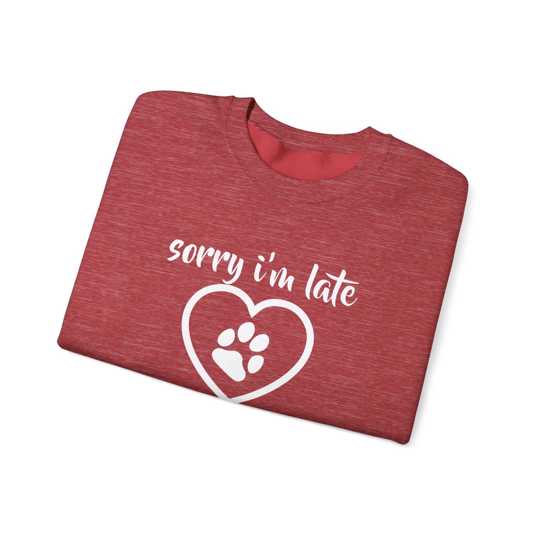 Dog Quote Sweatshirt - Sorry I'm Late I Saw A Dog