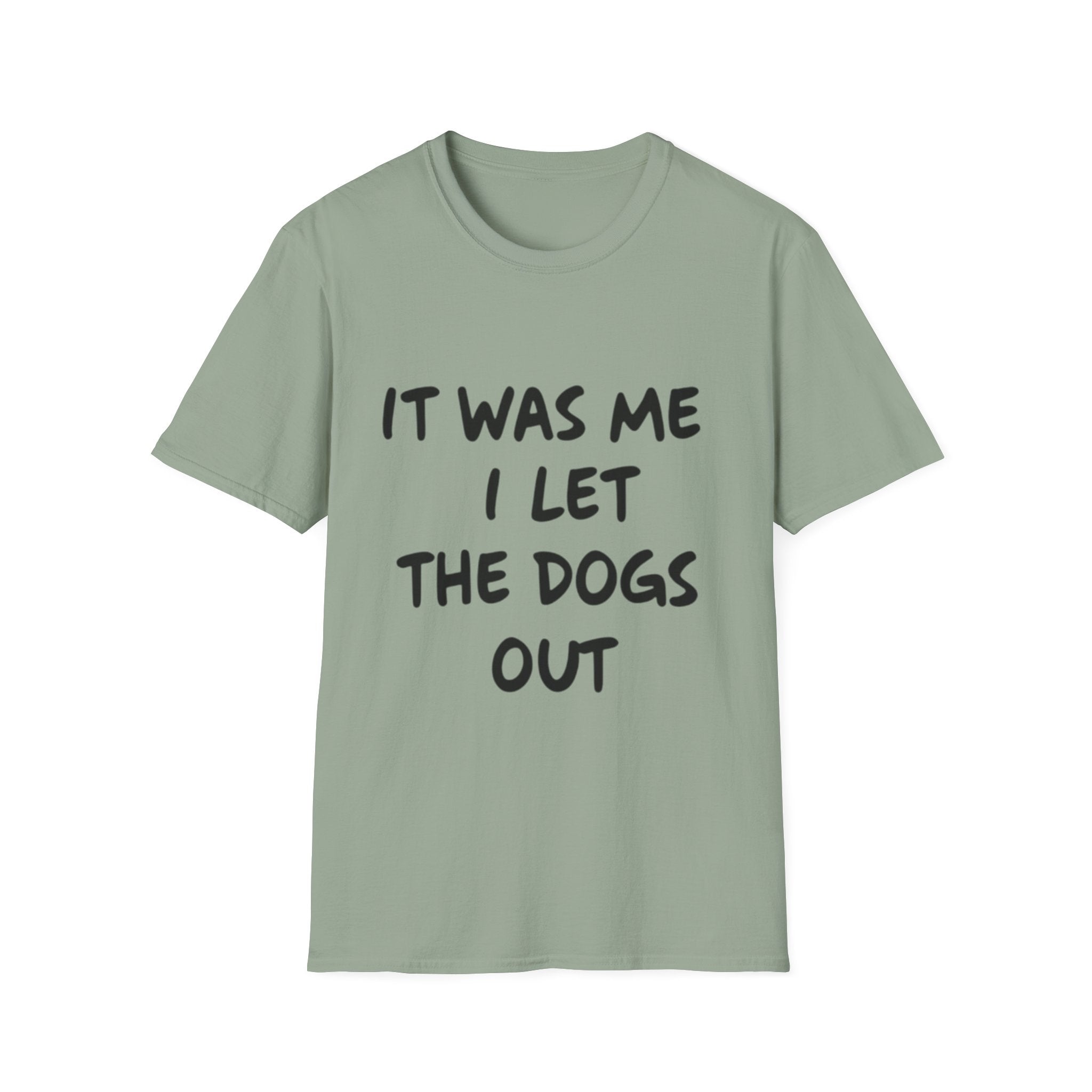 Funny Dog Lover Unisex Softstyle T-Shirt - "It Was Me I Let The Dogs Out"