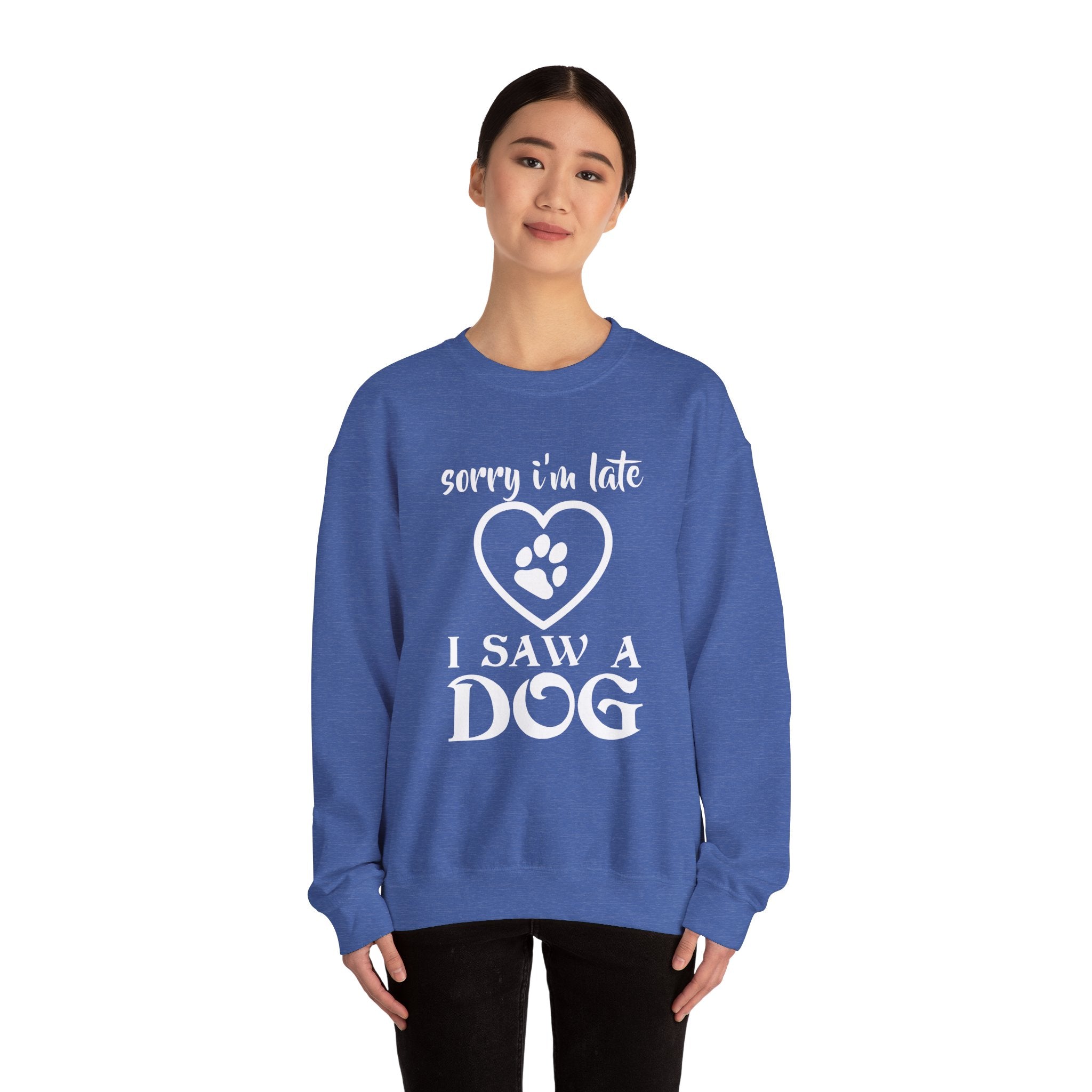 Dog Quote Sweatshirt - Sorry I'm Late I Saw A Dog