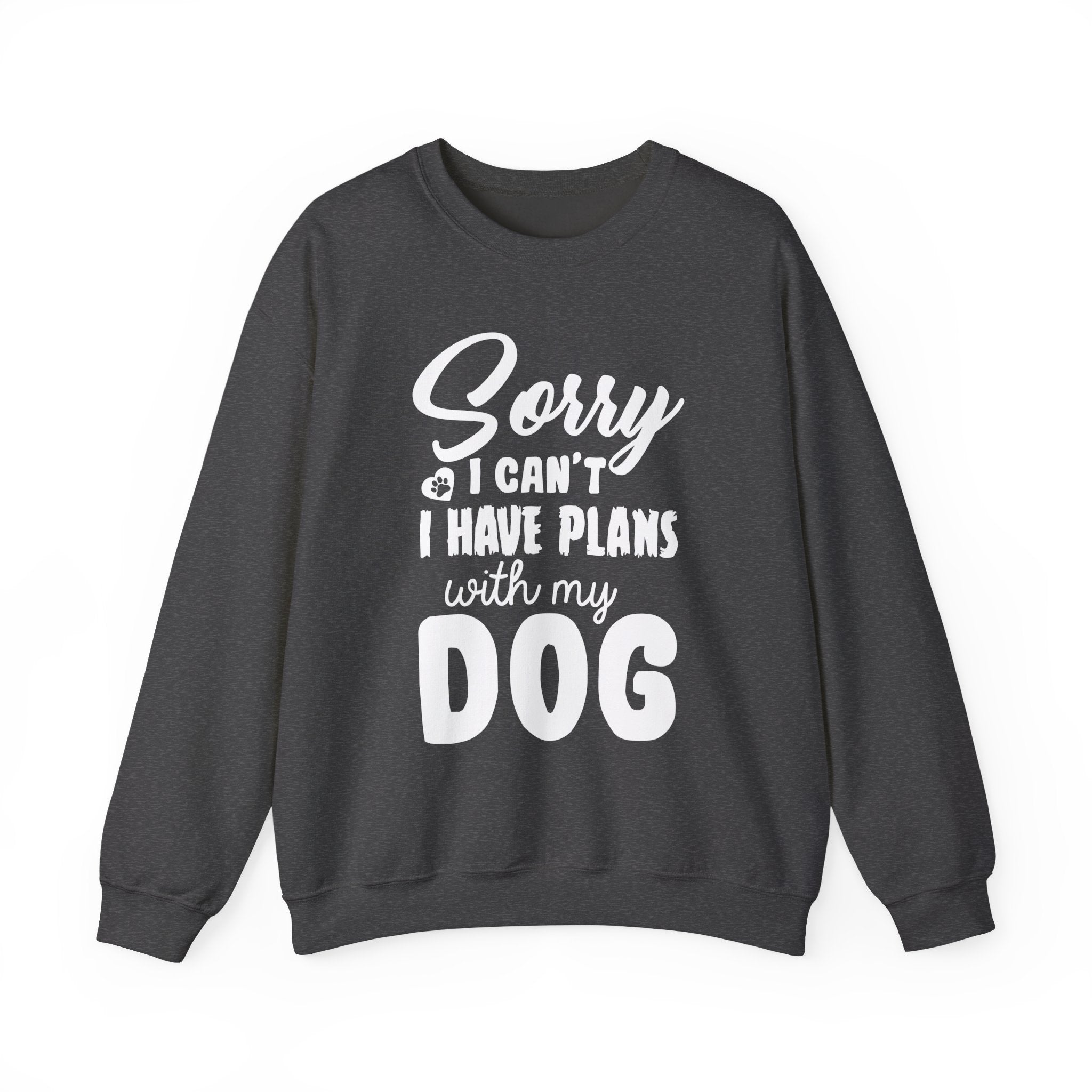 Dog Quote Sweatshirt - Sorry I have plans with my dog - Unisex Sweatshirt