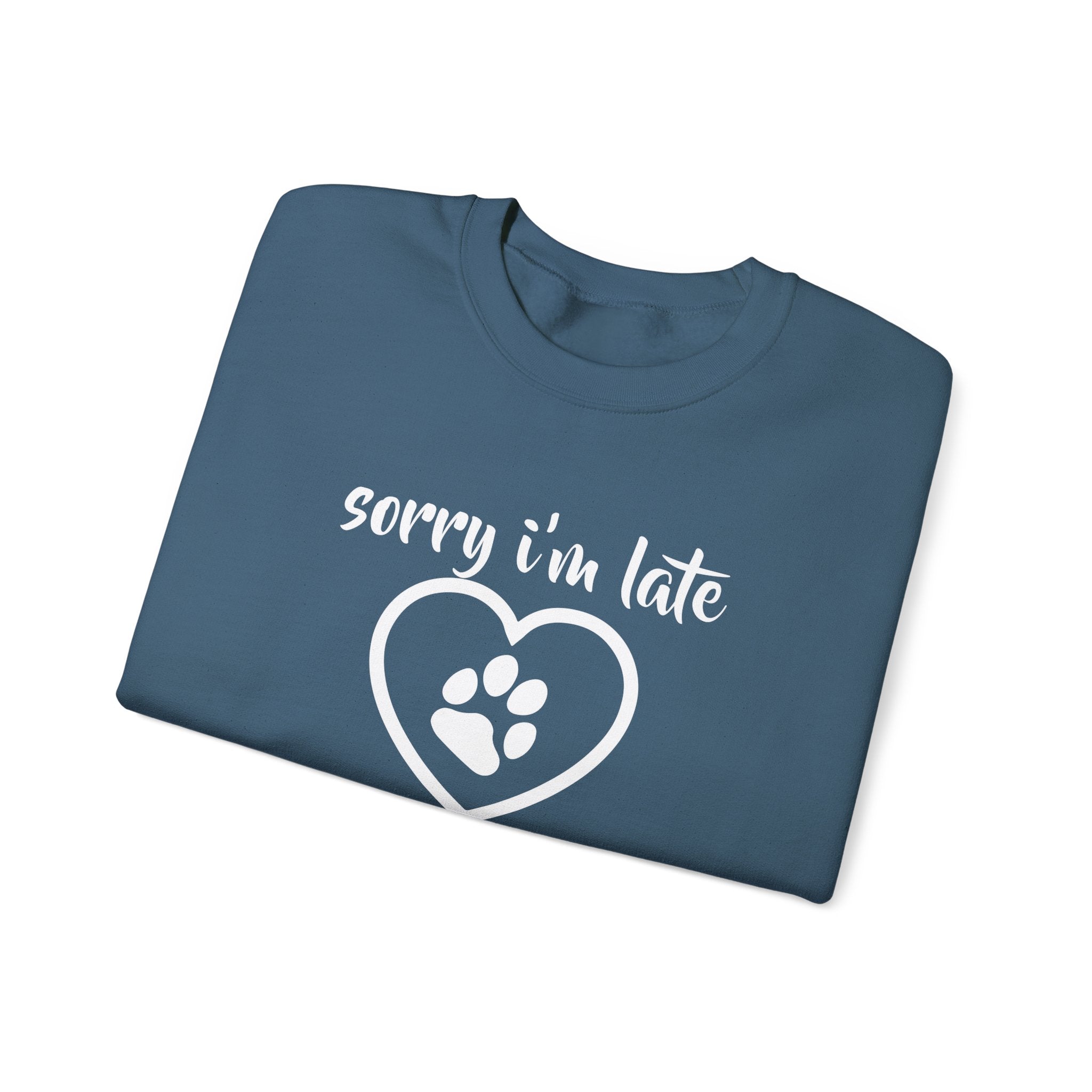 Dog Quote Sweatshirt - Sorry I'm Late I Saw A Dog