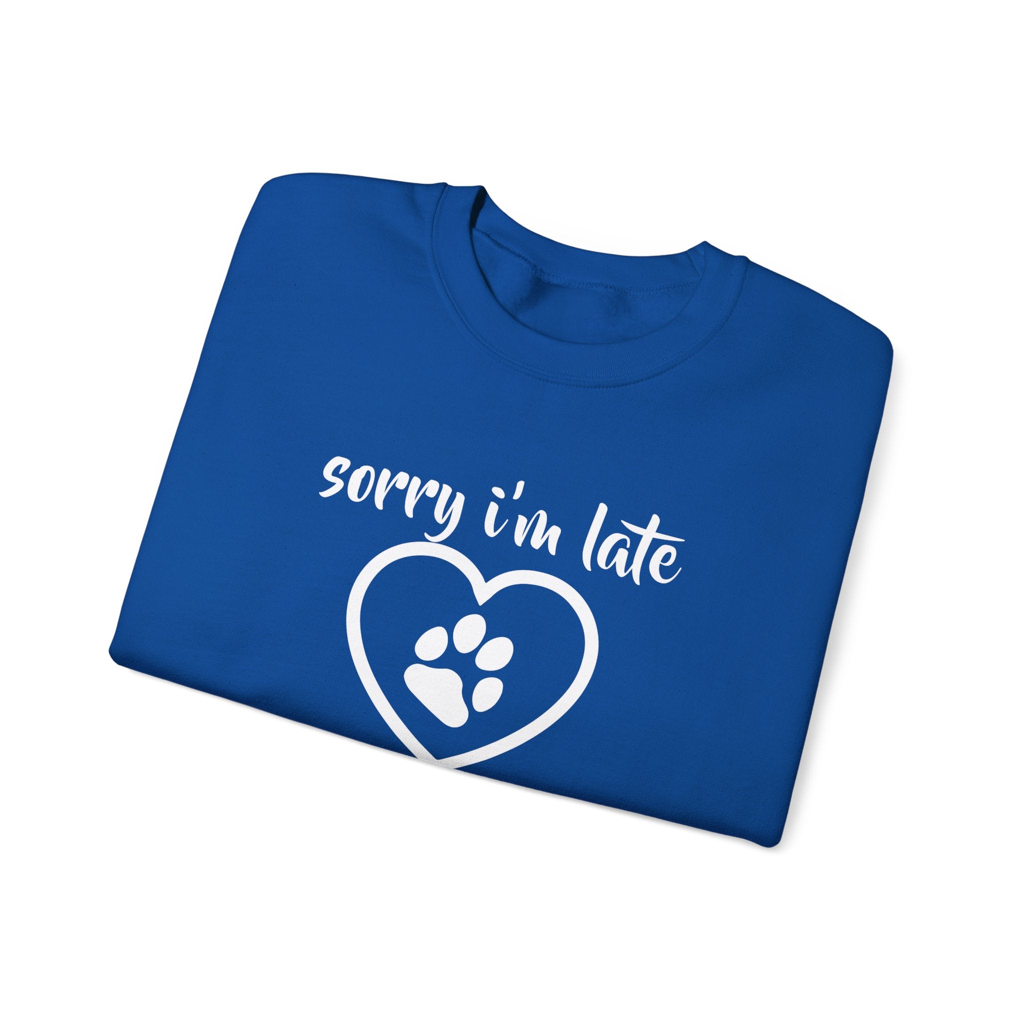 Dog Quote Sweatshirt - Sorry I'm Late I Saw A Dog