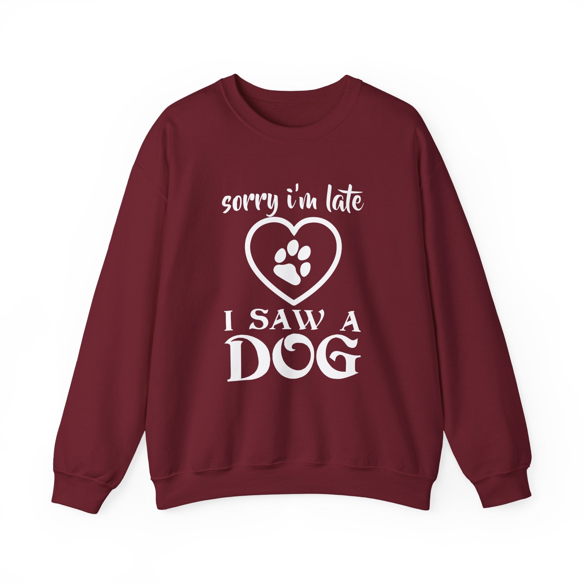 Dog Quote Sweatshirt - Sorry I'm Late I Saw A Dog