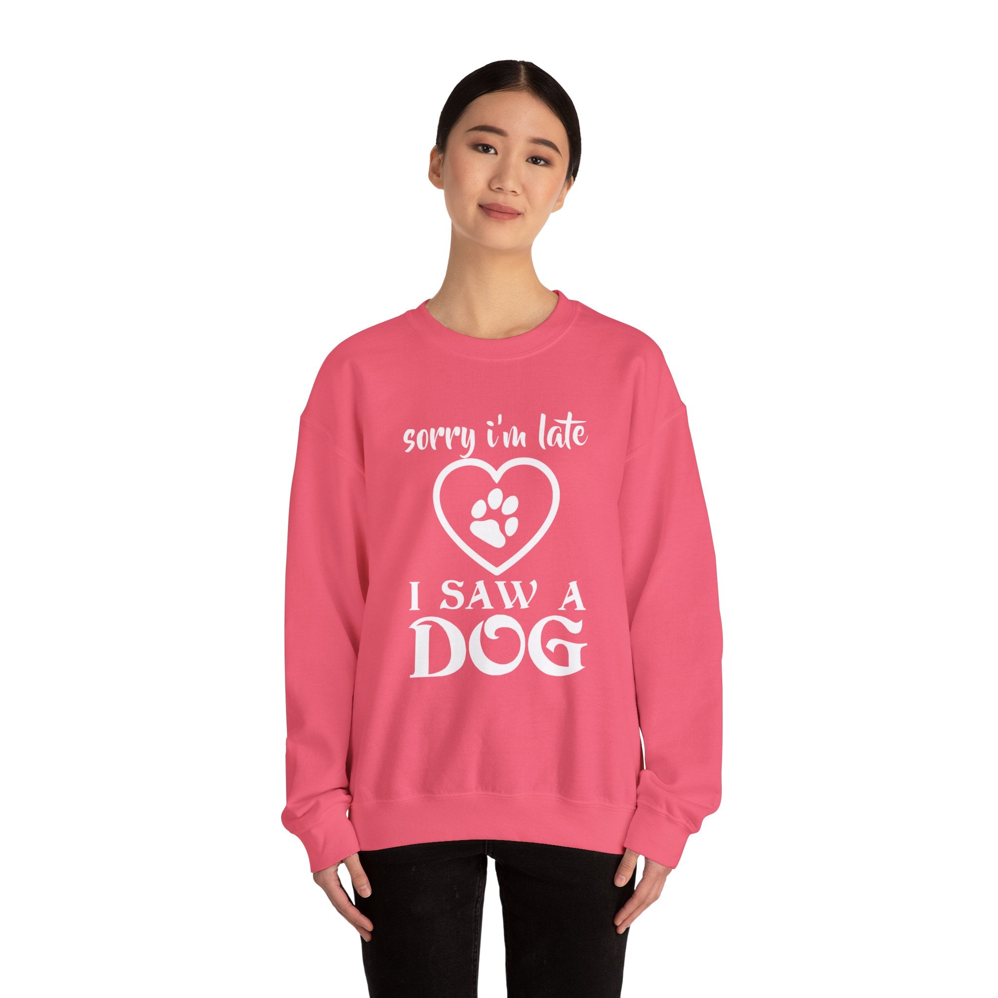Dog Quote Sweatshirt - Sorry I'm Late I Saw A Dog