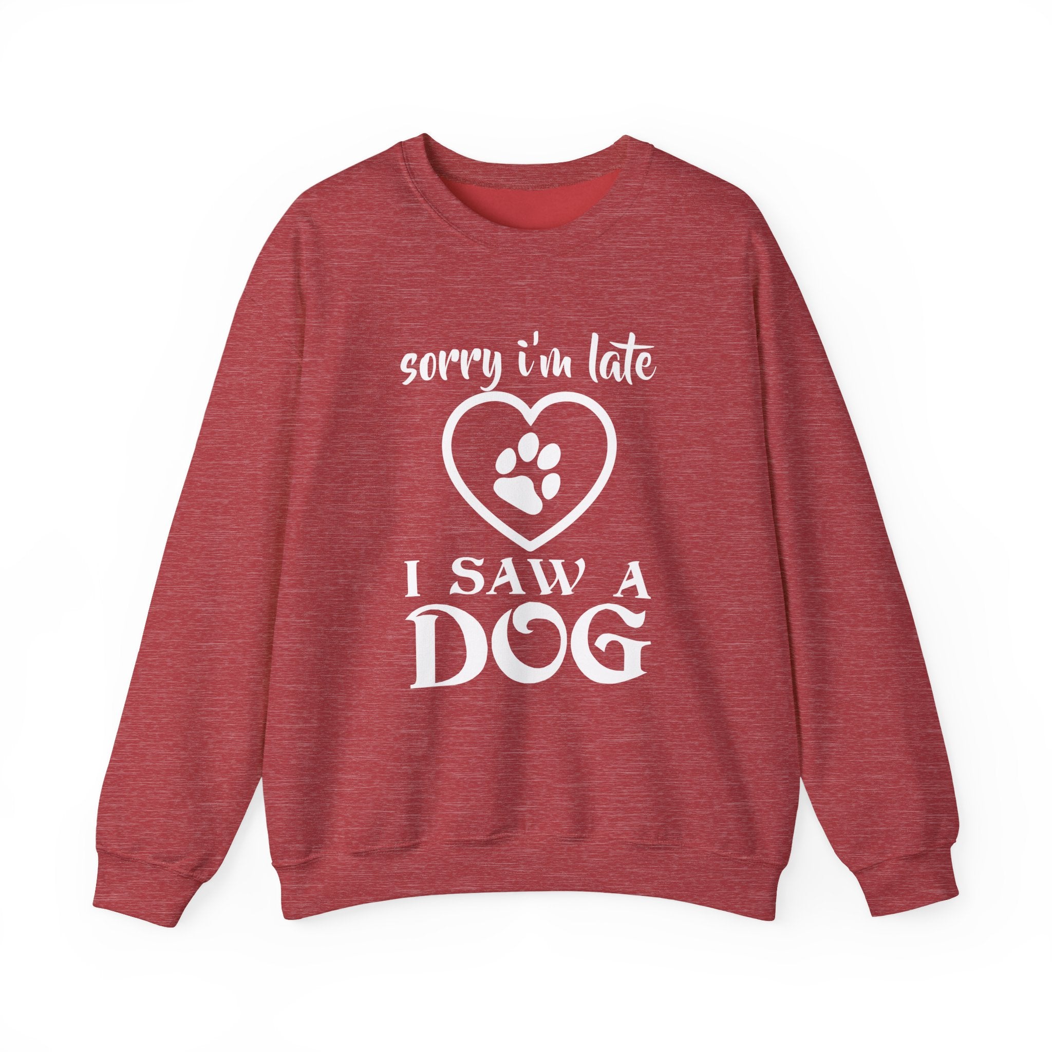 Dog Quote Sweatshirt - Sorry I'm Late I Saw A Dog