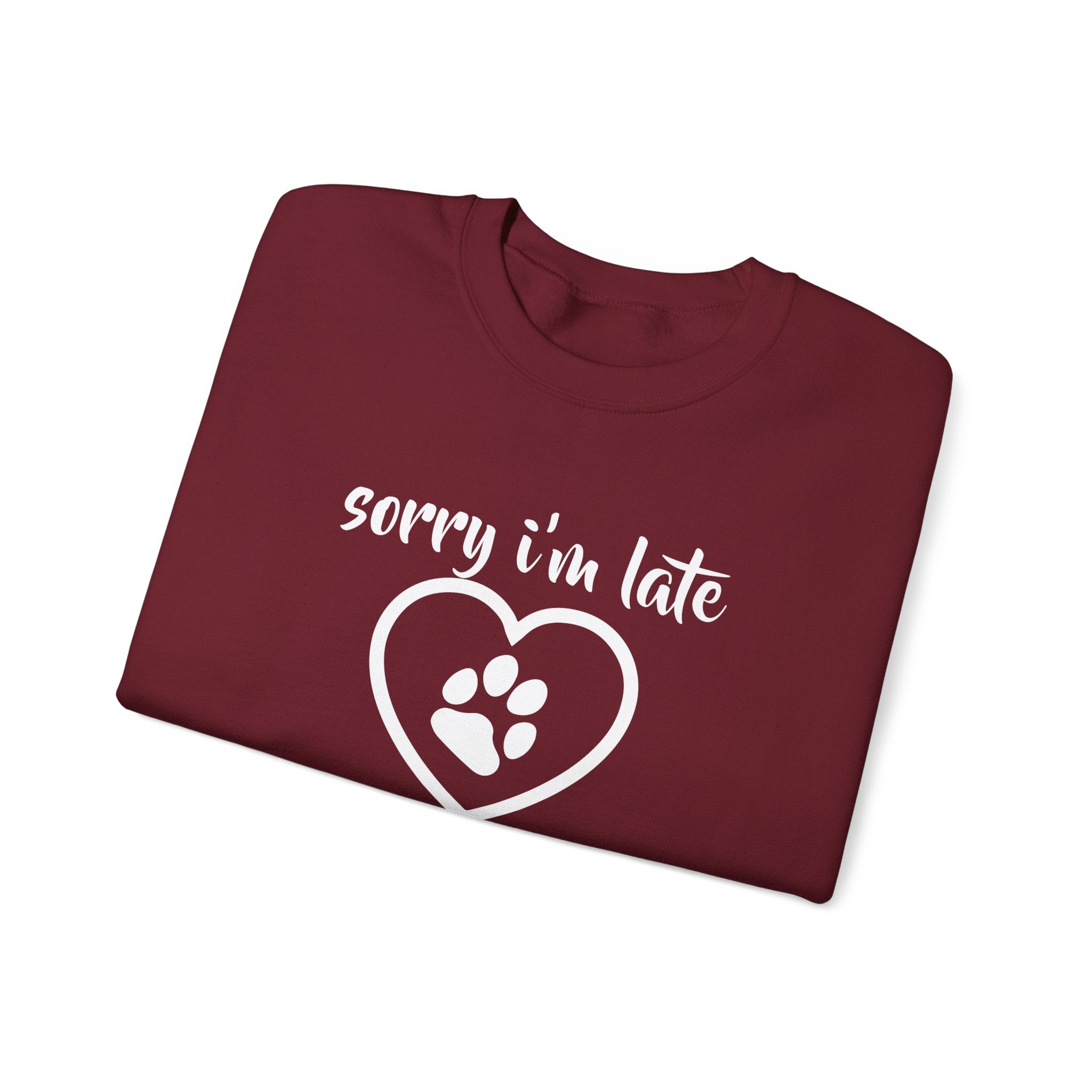 Dog Quote Sweatshirt - Sorry I'm Late I Saw A Dog