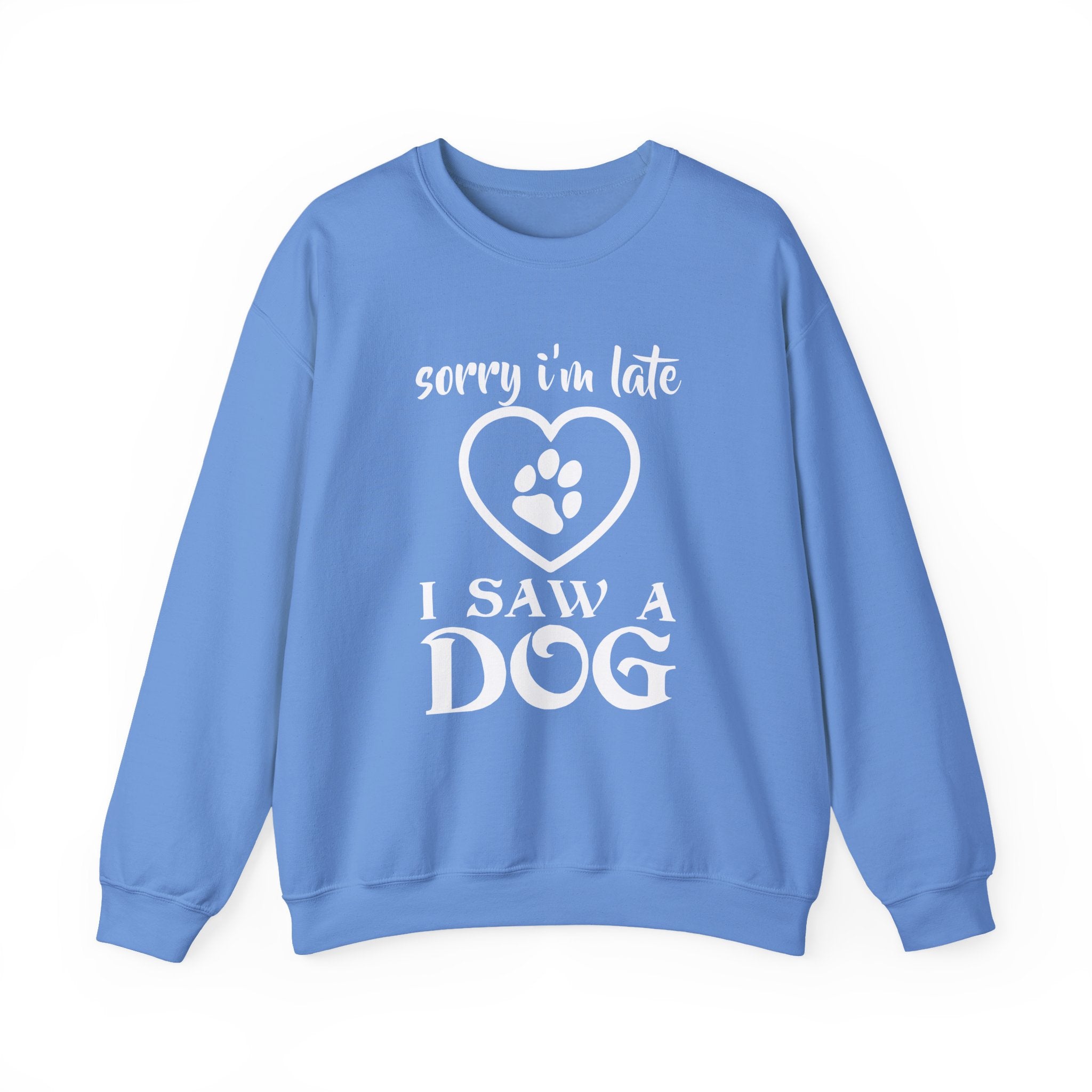 Dog Quote Sweatshirt - Sorry I'm Late I Saw A Dog