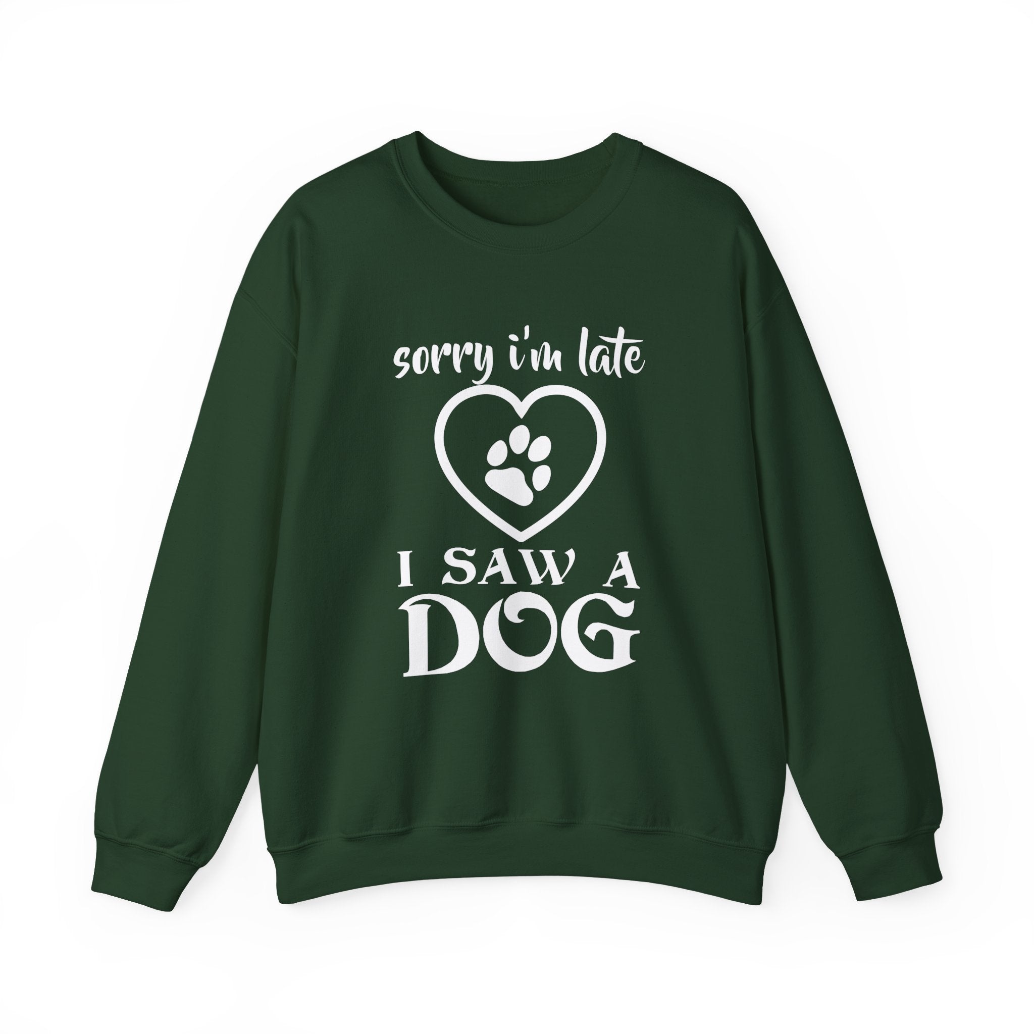 Dog Quote Sweatshirt - Sorry I'm Late I Saw A Dog