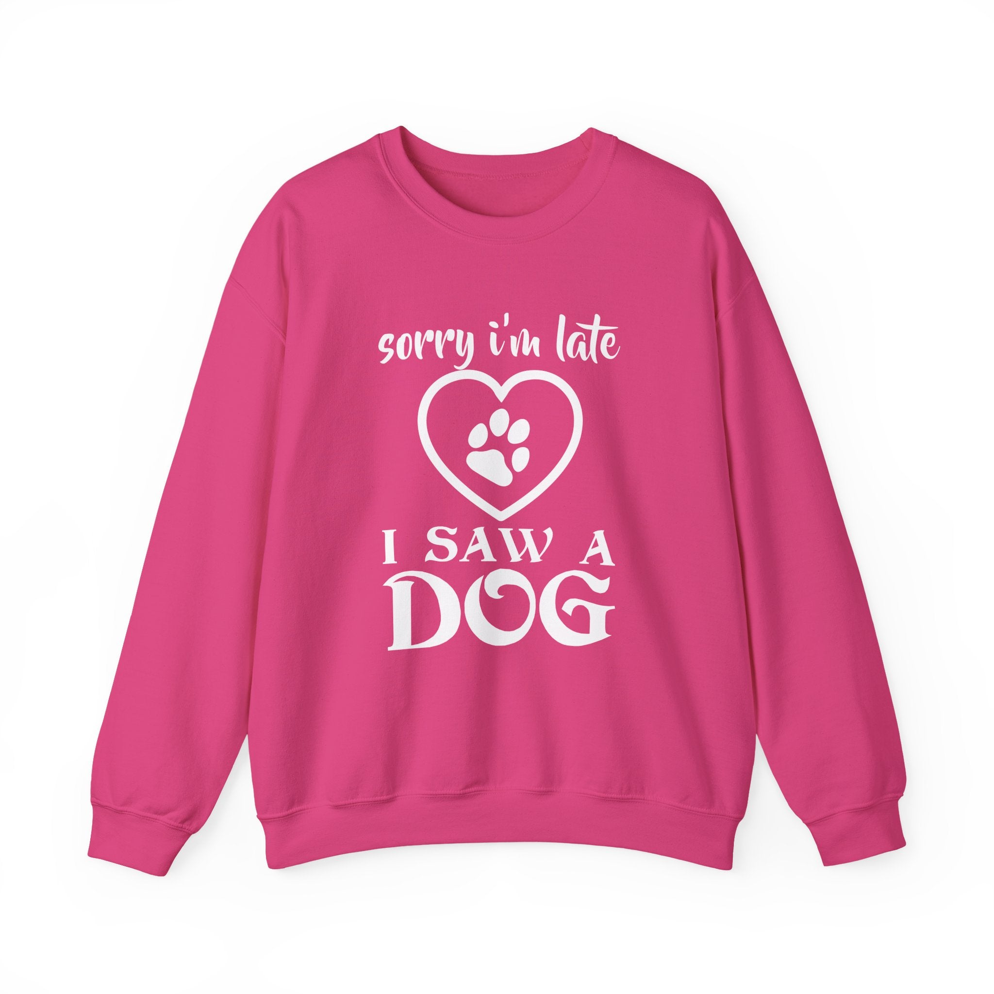Dog Quote Sweatshirt - Sorry I'm Late I Saw A Dog