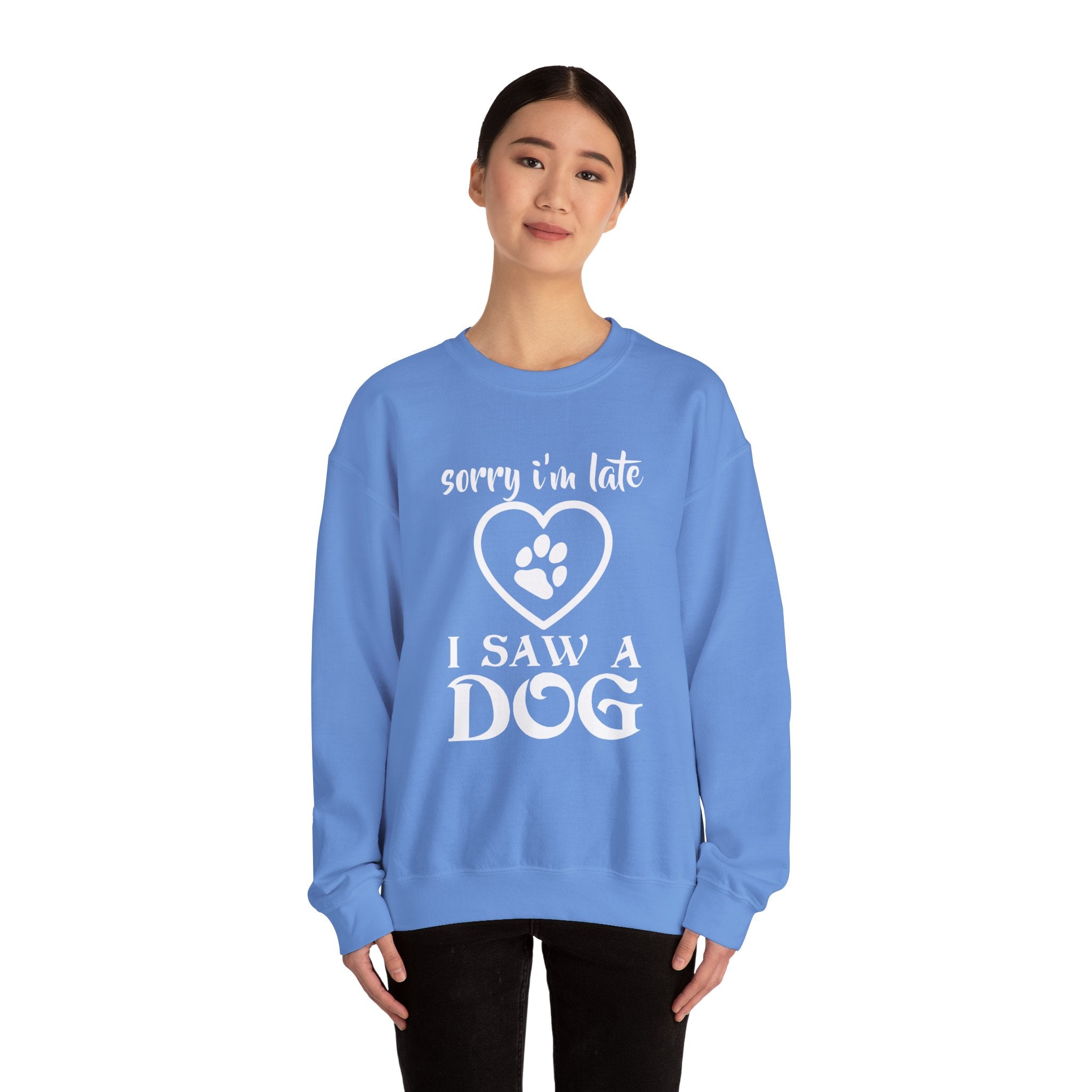 Dog Quote Sweatshirt - Sorry I'm Late I Saw A Dog