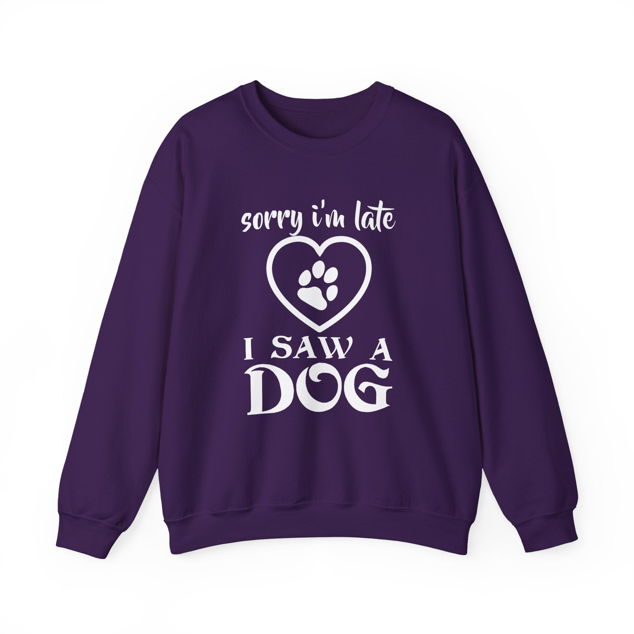 Dog Quote Sweatshirt - Sorry I'm Late I Saw A Dog