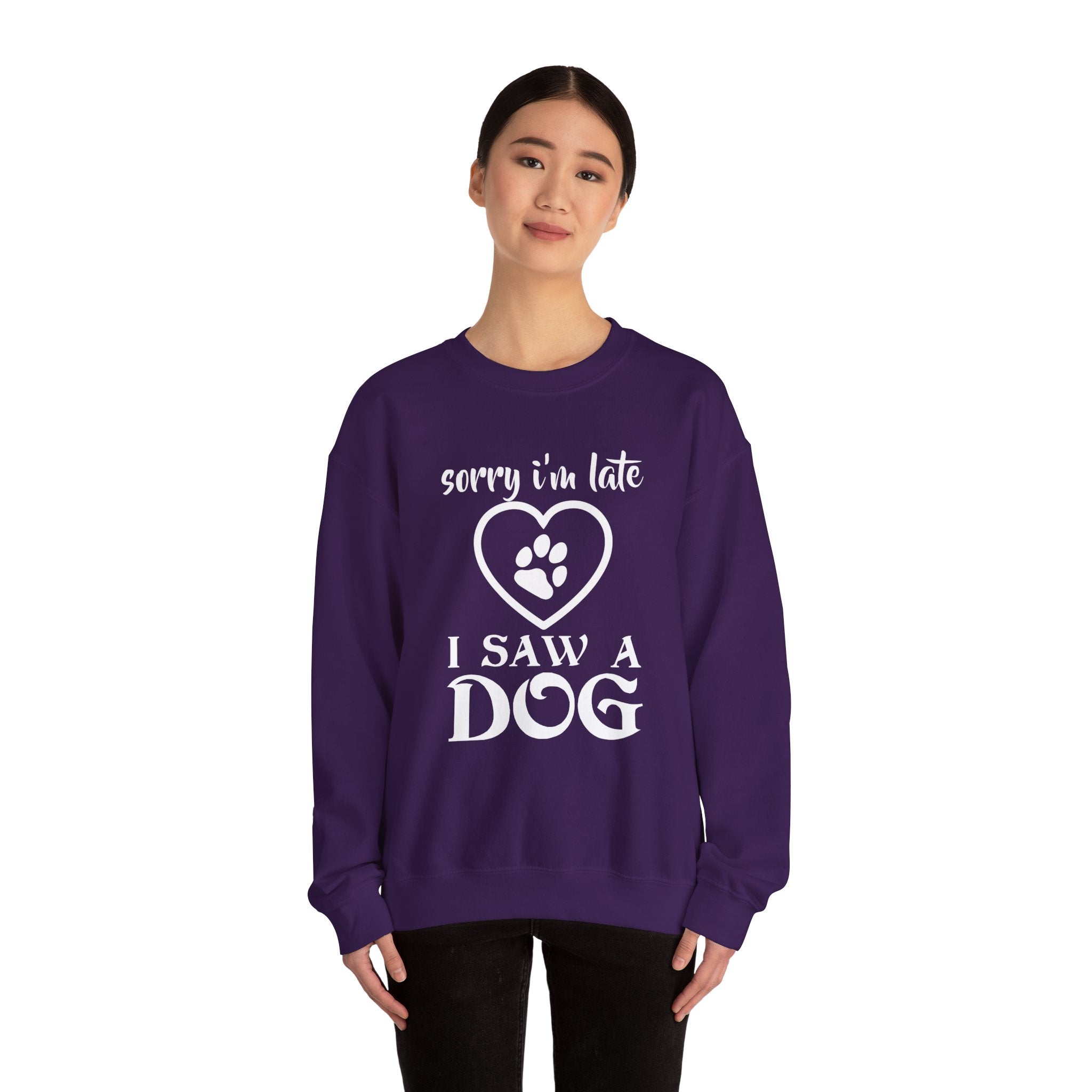 Dog Quote Sweatshirt - Sorry I'm Late I Saw A Dog