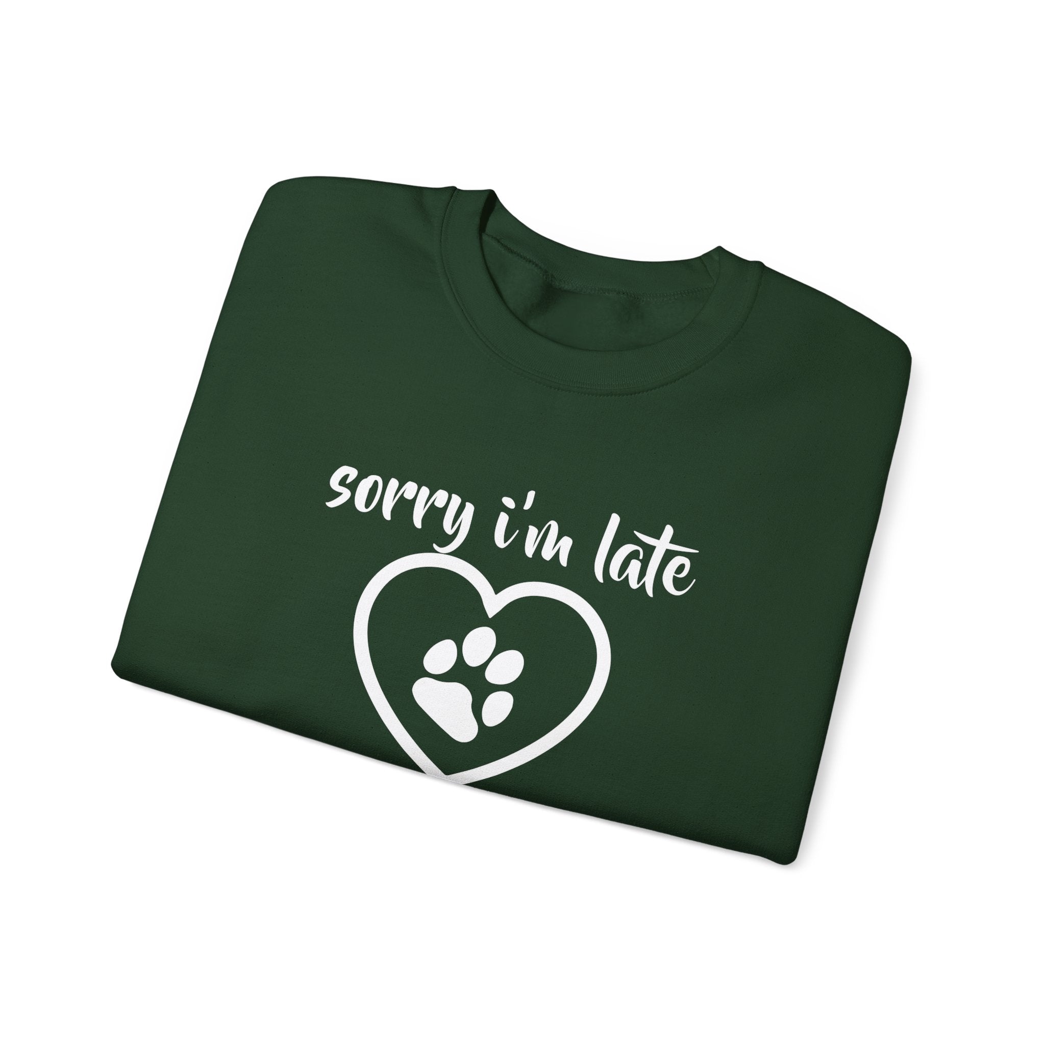 Dog Quote Sweatshirt - Sorry I'm Late I Saw A Dog
