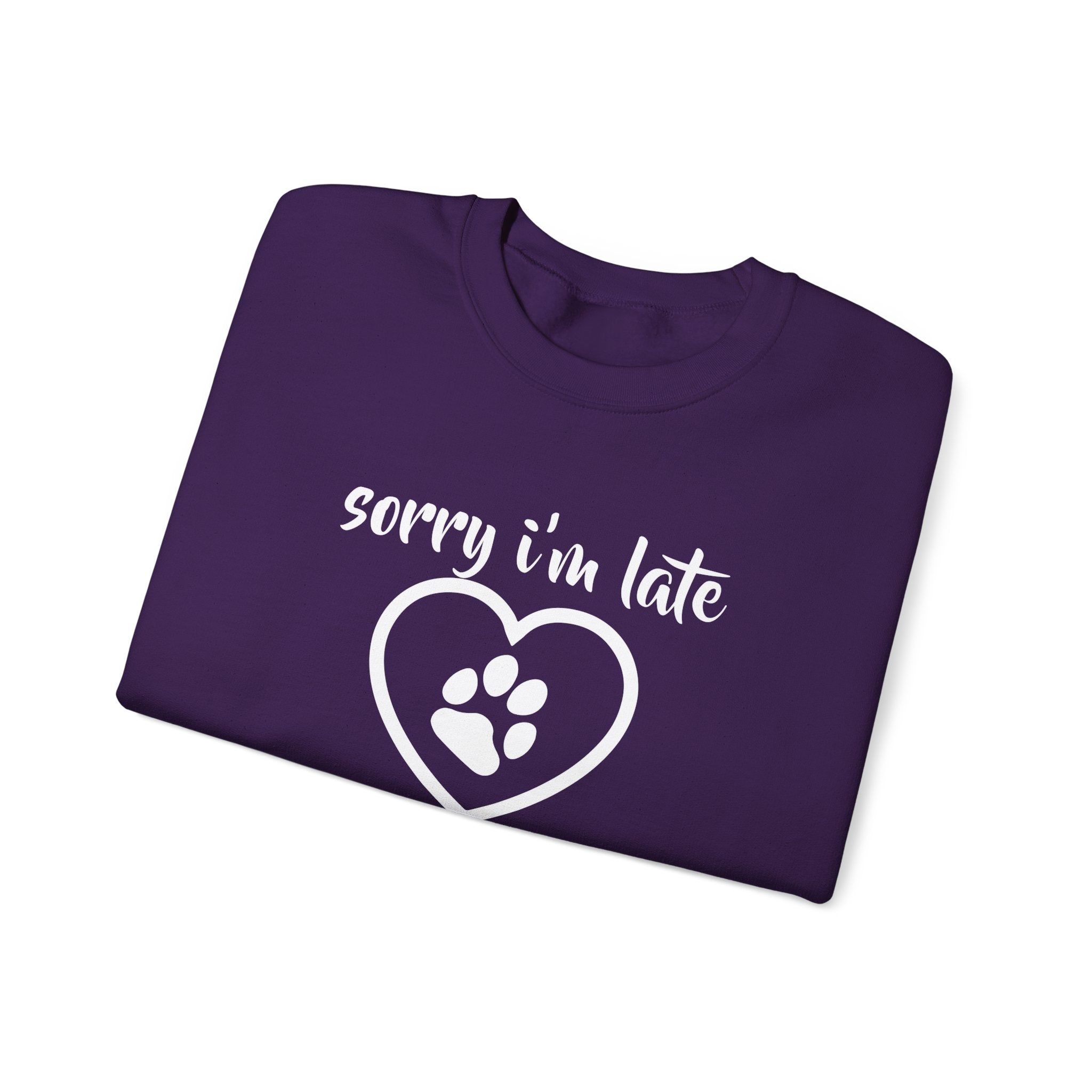 Dog Quote Sweatshirt - Sorry I'm Late I Saw A Dog