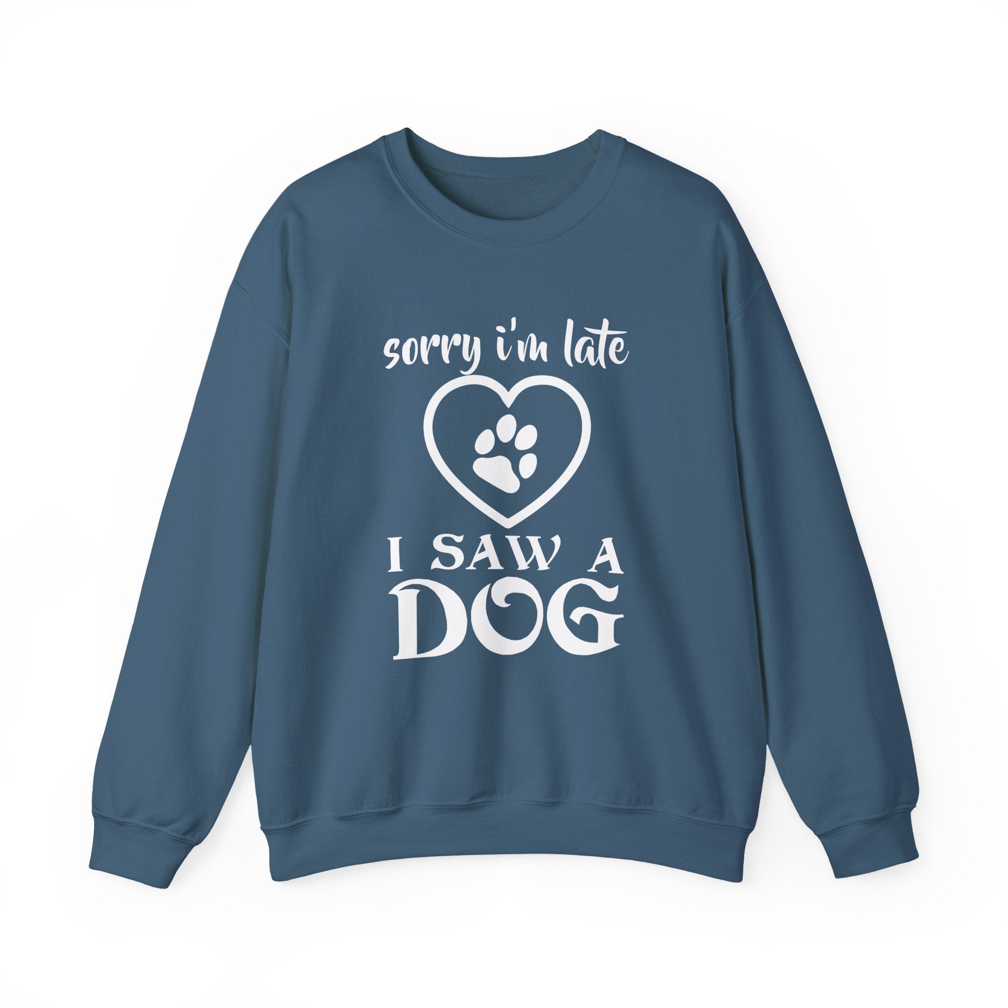 Dog Quote Sweatshirt - Sorry I'm Late I Saw A Dog