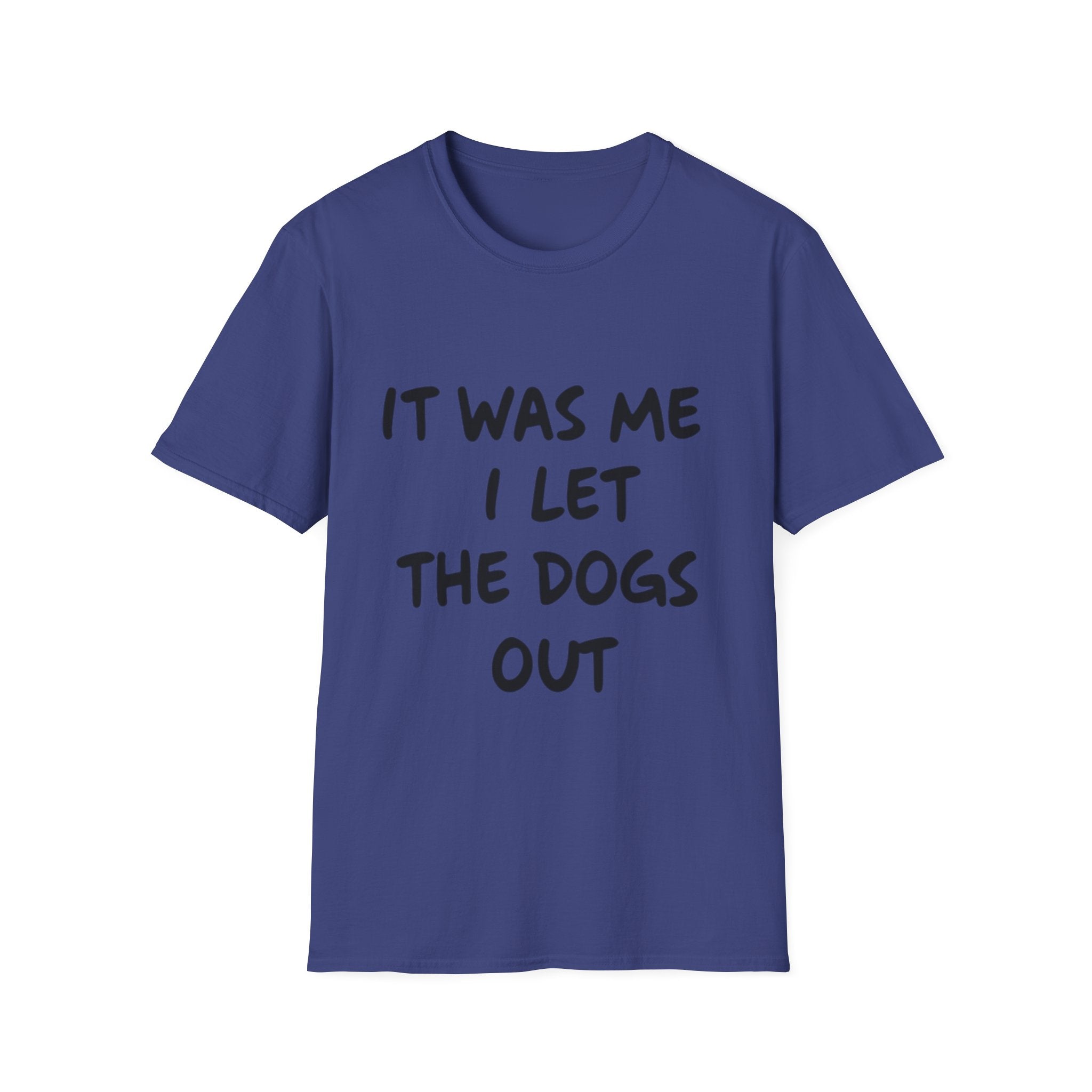 Funny Dog Lover Unisex Softstyle T-Shirt - "It Was Me I Let The Dogs Out"