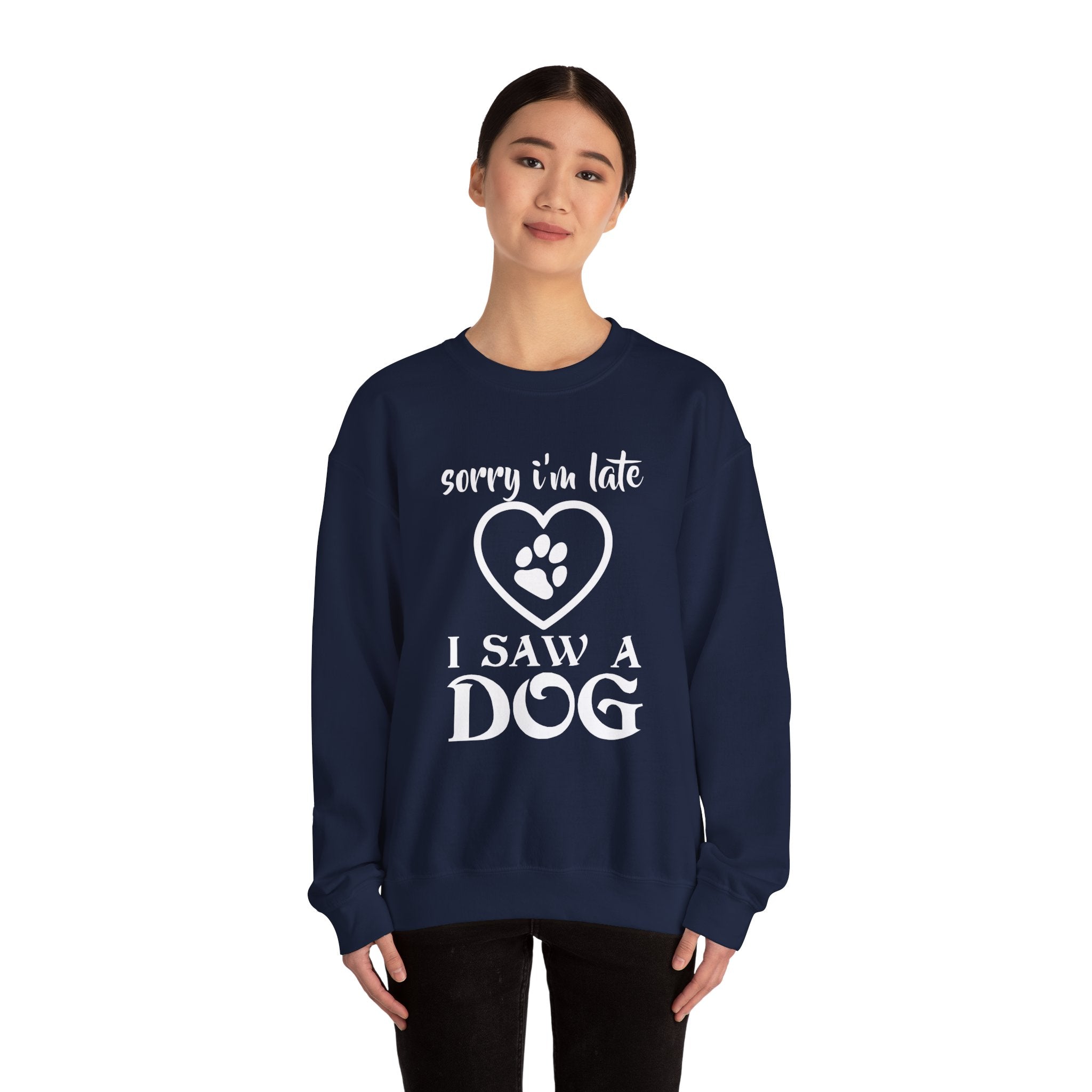 Dog Quote Sweatshirt - Sorry I'm Late I Saw A Dog