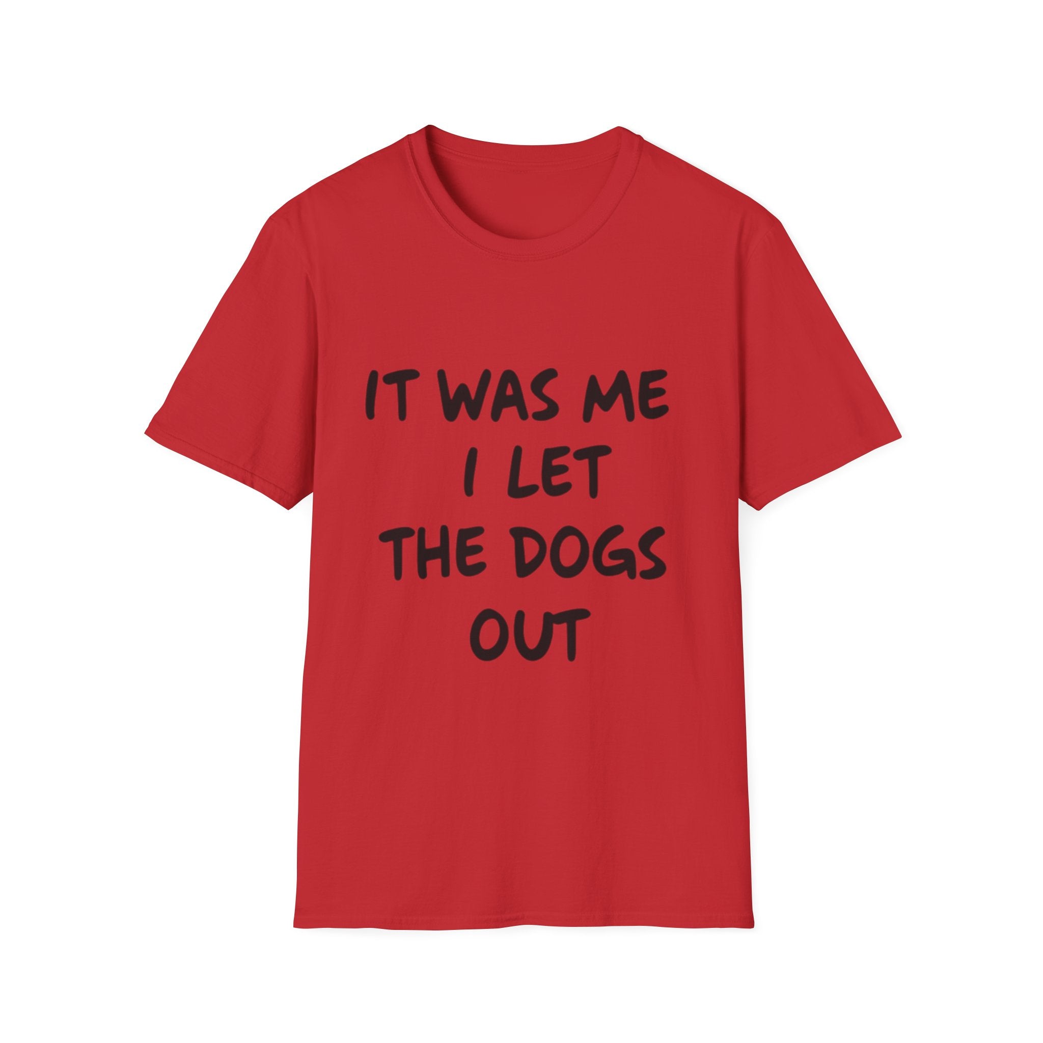 Funny Dog Lover Unisex Softstyle T-Shirt - "It Was Me I Let The Dogs Out"