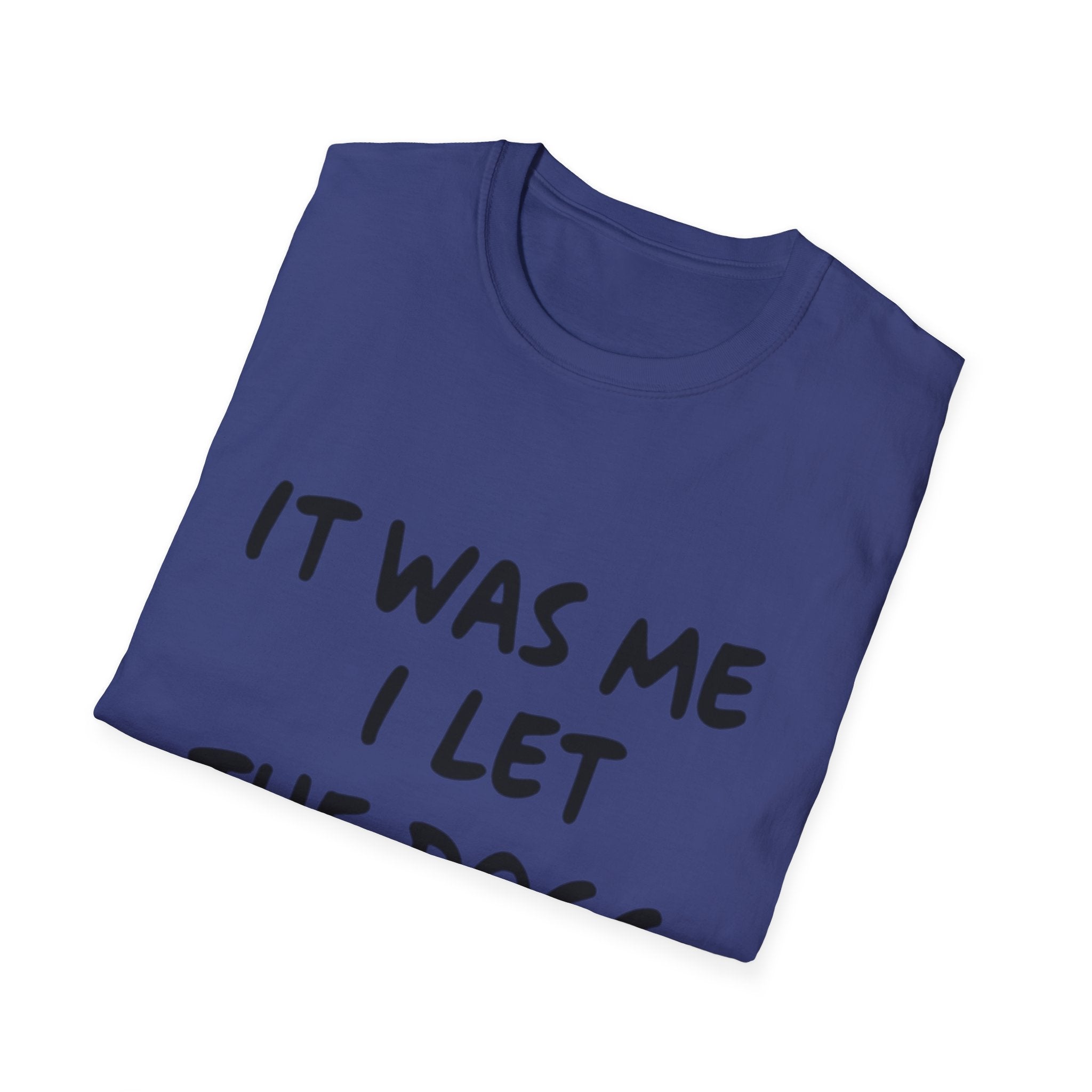 Funny Dog Lover Unisex Softstyle T-Shirt - "It Was Me I Let The Dogs Out"