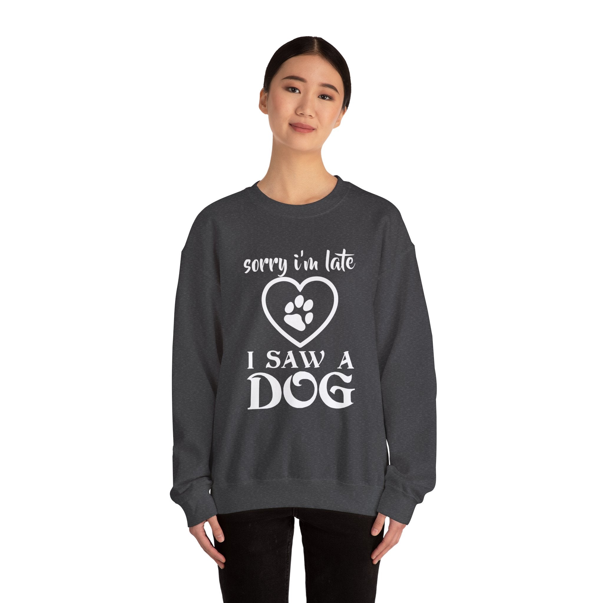 Dog Quote Sweatshirt - Sorry I'm Late I Saw A Dog