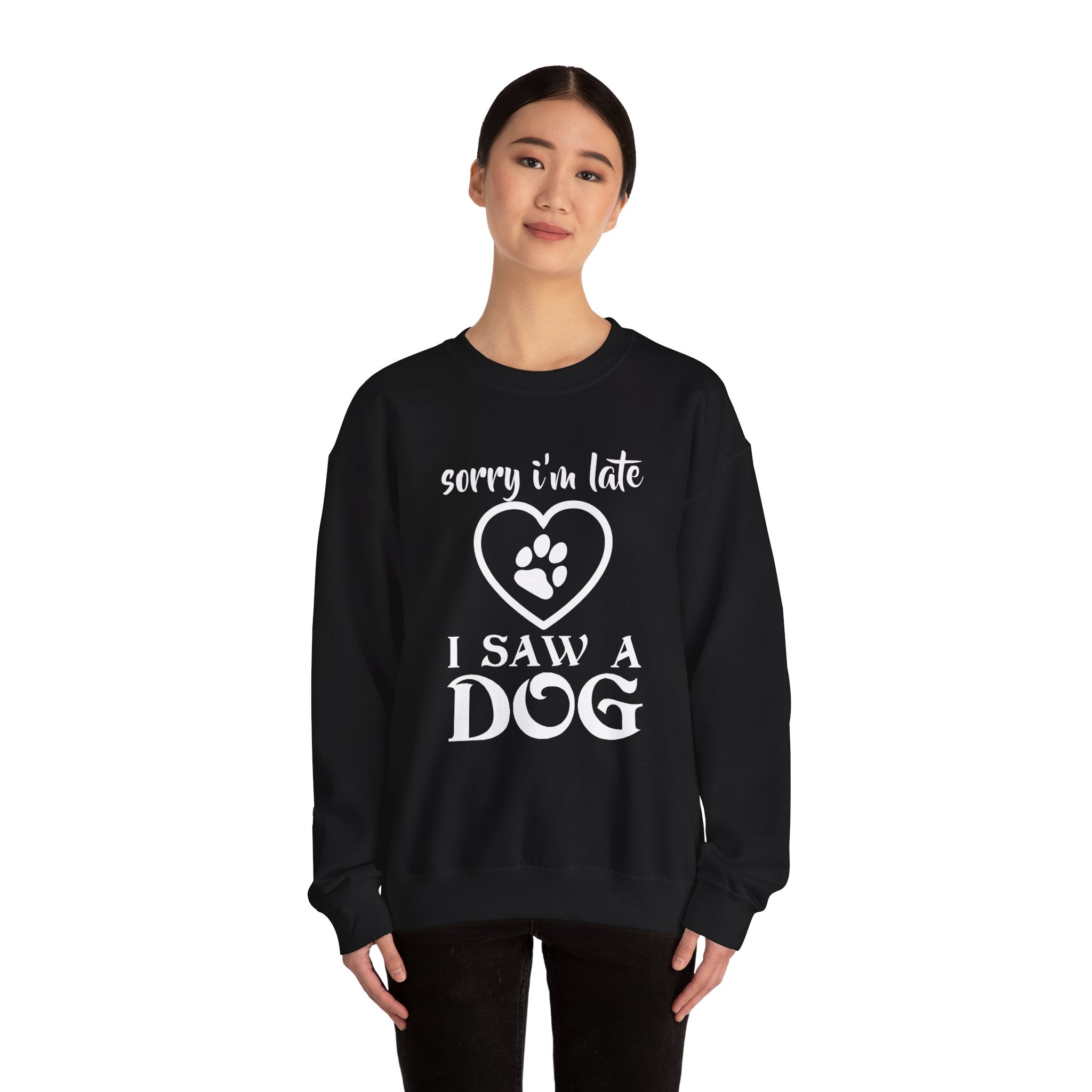 Dog Quote Sweatshirt - Sorry I'm Late I Saw A Dog