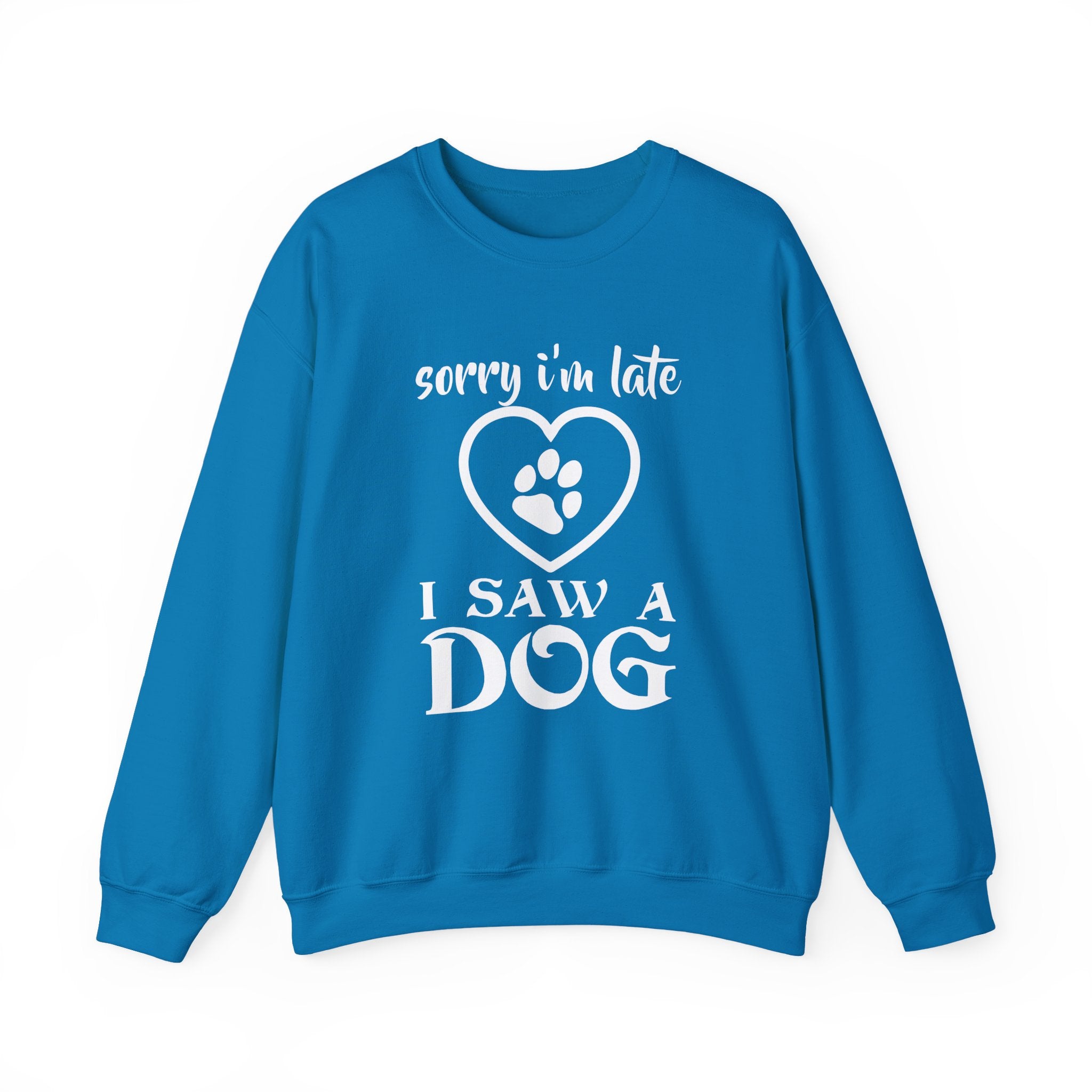 “Sorry I’m Late, I Saw a Dog” Sweatshirt