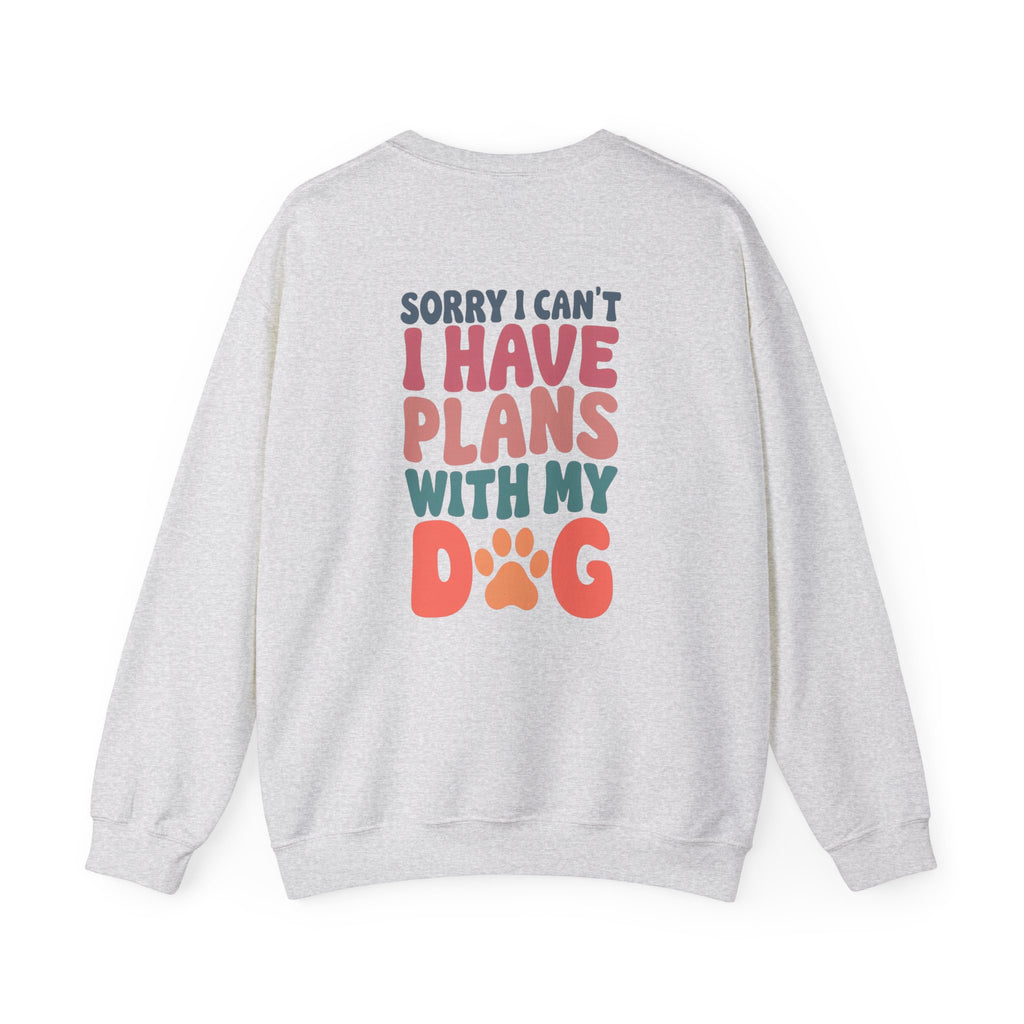 Sorry I Can't Plans with My Dog Sweatshirt | Unisex Heavy Blend™ Crewneck