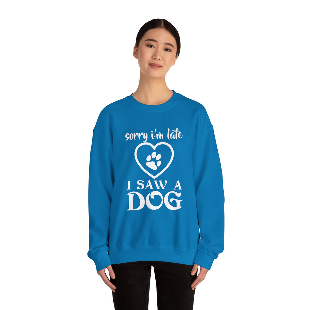 “Sorry I’m Late, I Saw a Dog” Sweatshirt