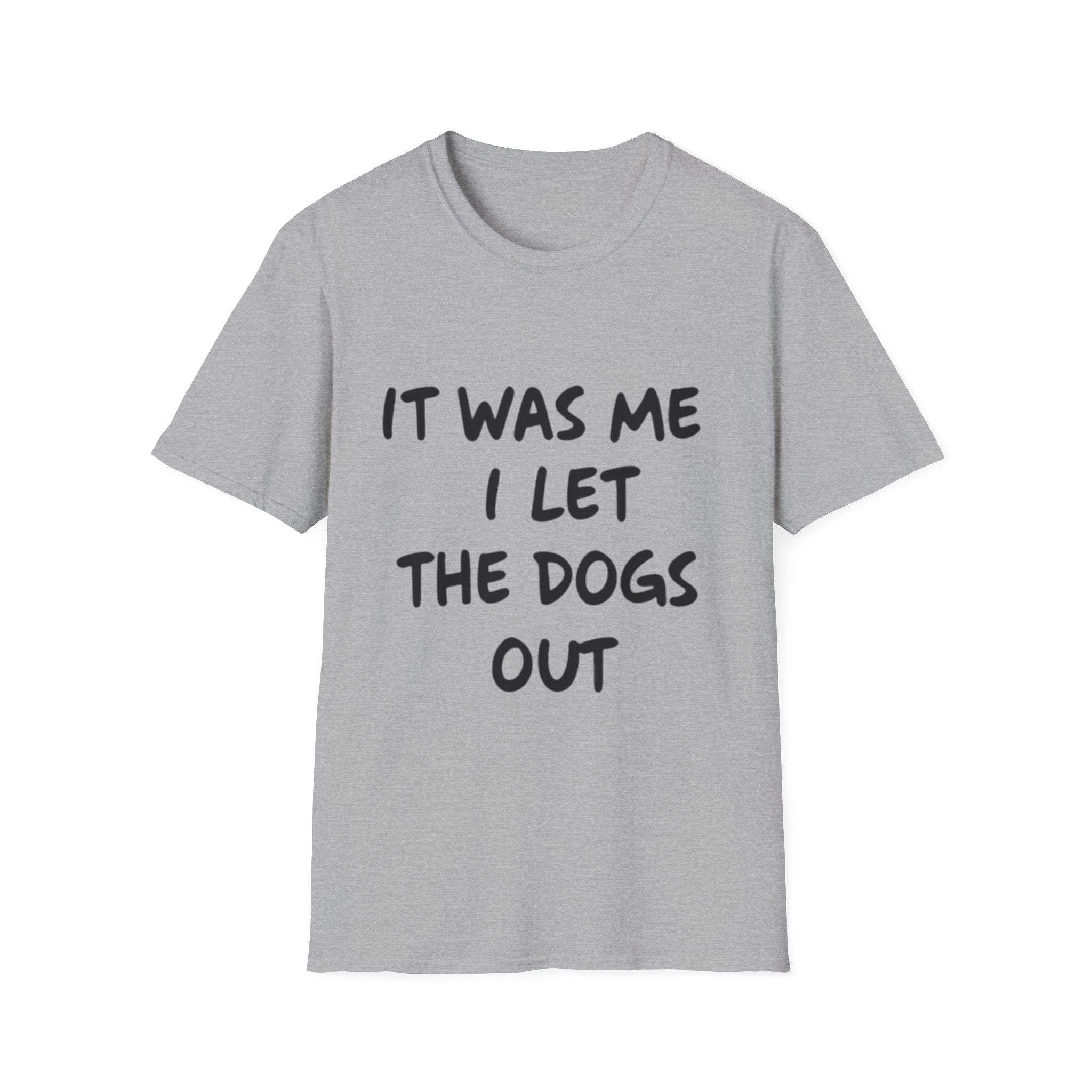 Funny Dog Lover Unisex Softstyle T-Shirt - "It Was Me I Let The Dogs Out"