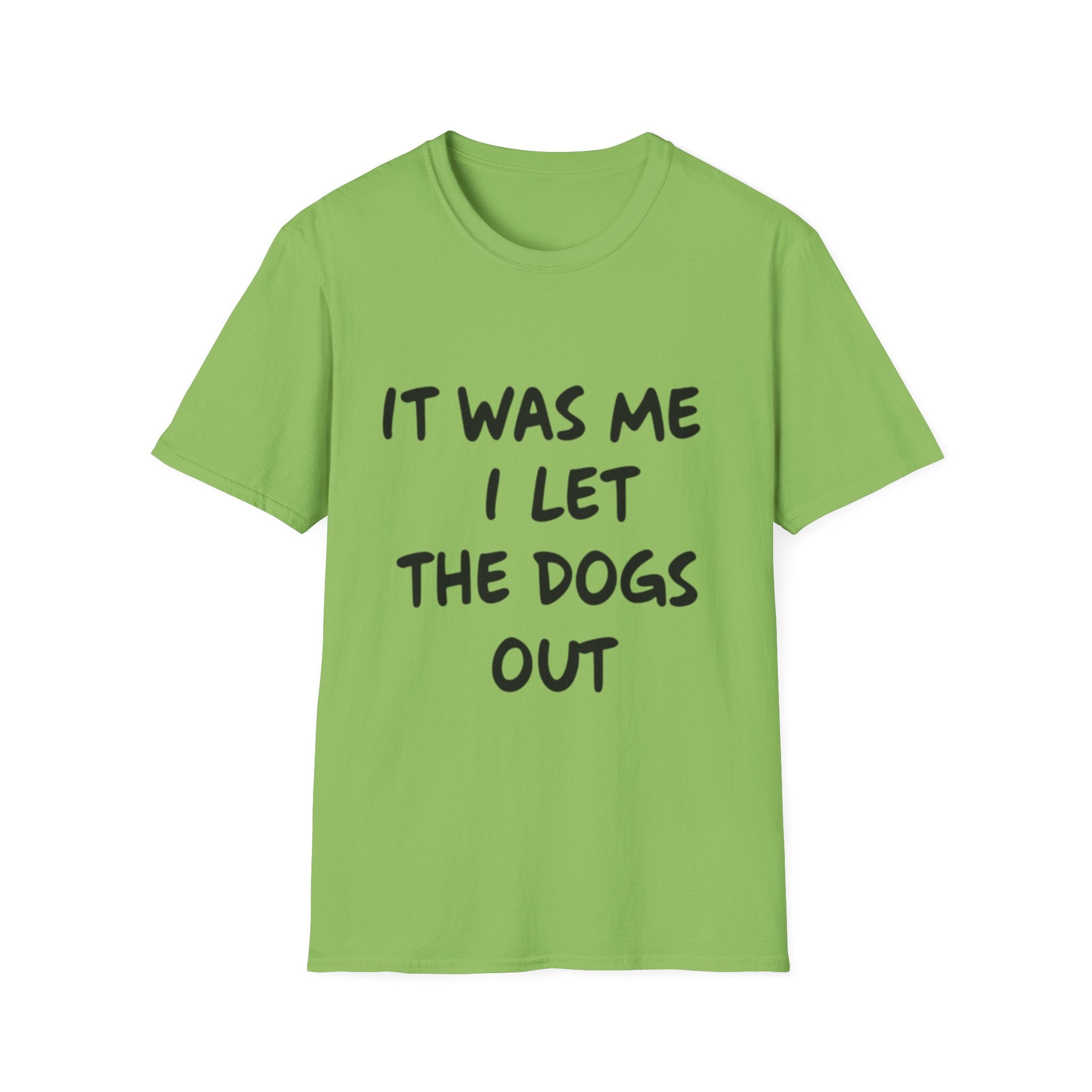 Funny Dog Lover Unisex Softstyle T-Shirt - "It Was Me I Let The Dogs Out"