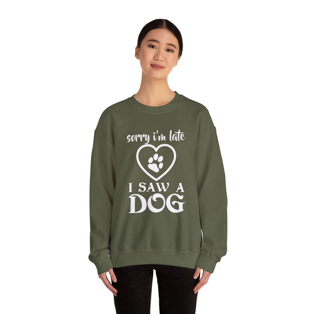 Dog Quote Sweatshirt - Sorry I'm Late I Saw A Dog