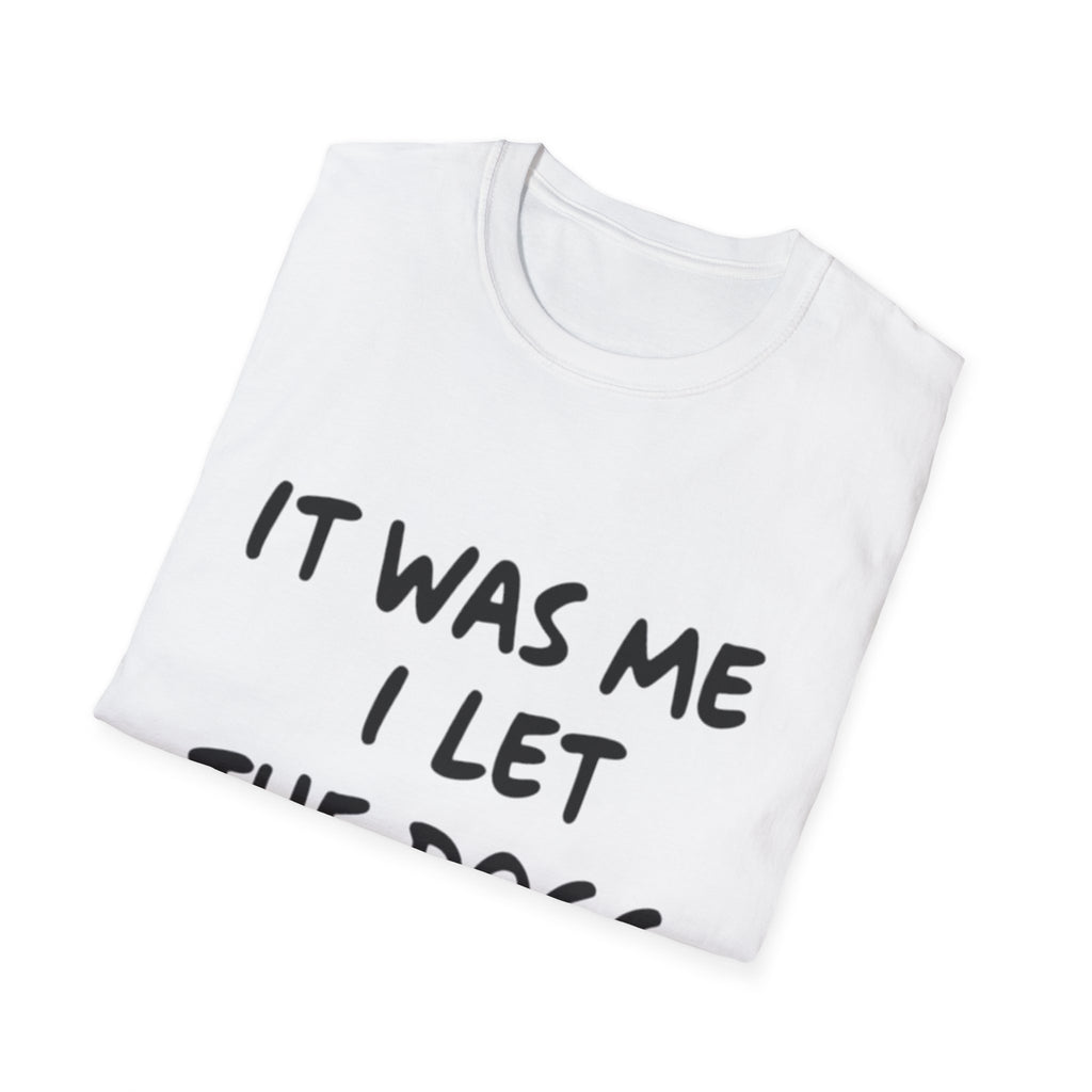 Funny Dog Lover Unisex Softstyle T-Shirt - "It Was Me I Let The Dogs Out"