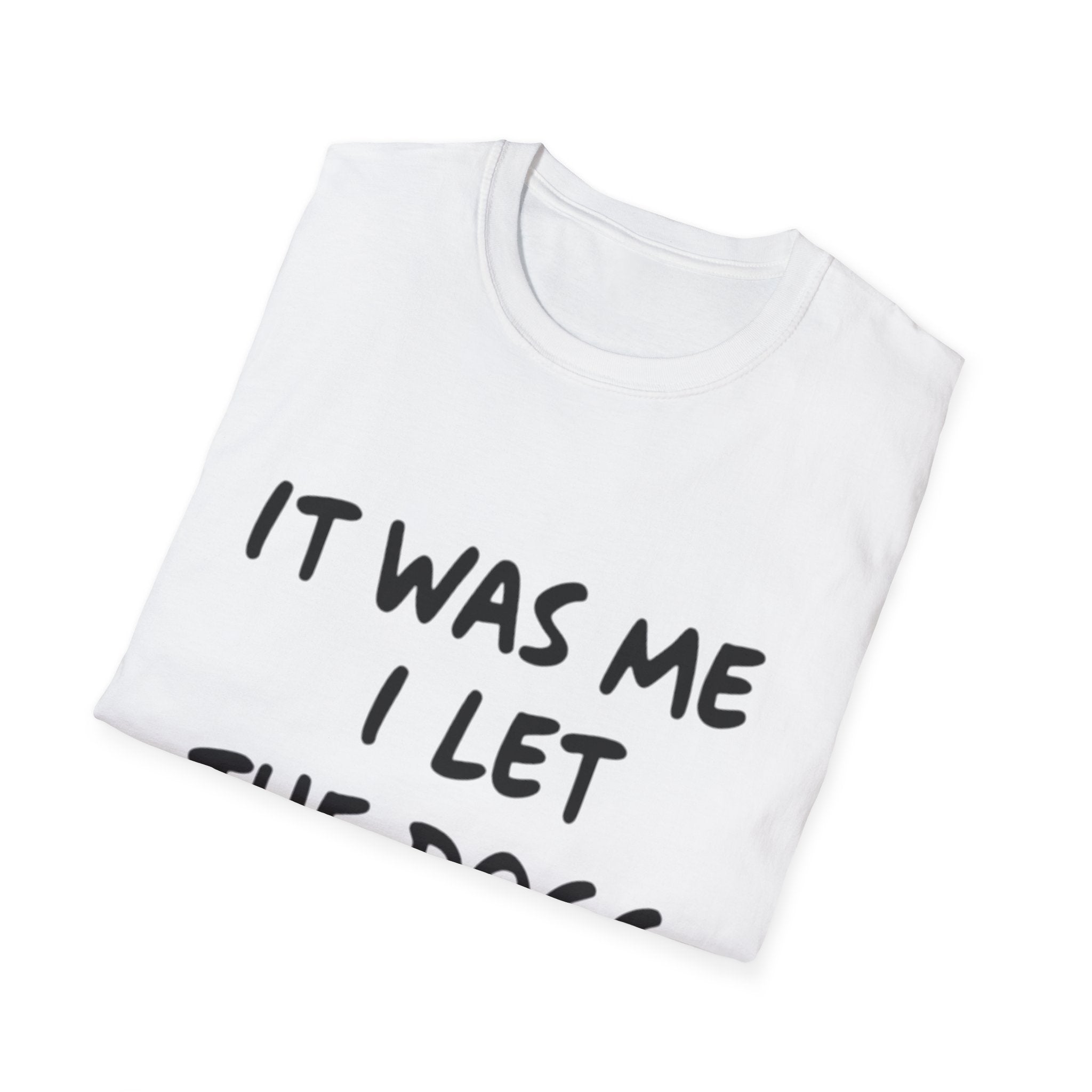 Funny Dog Lover Unisex Softstyle T-Shirt - "It Was Me I Let The Dogs Out"
