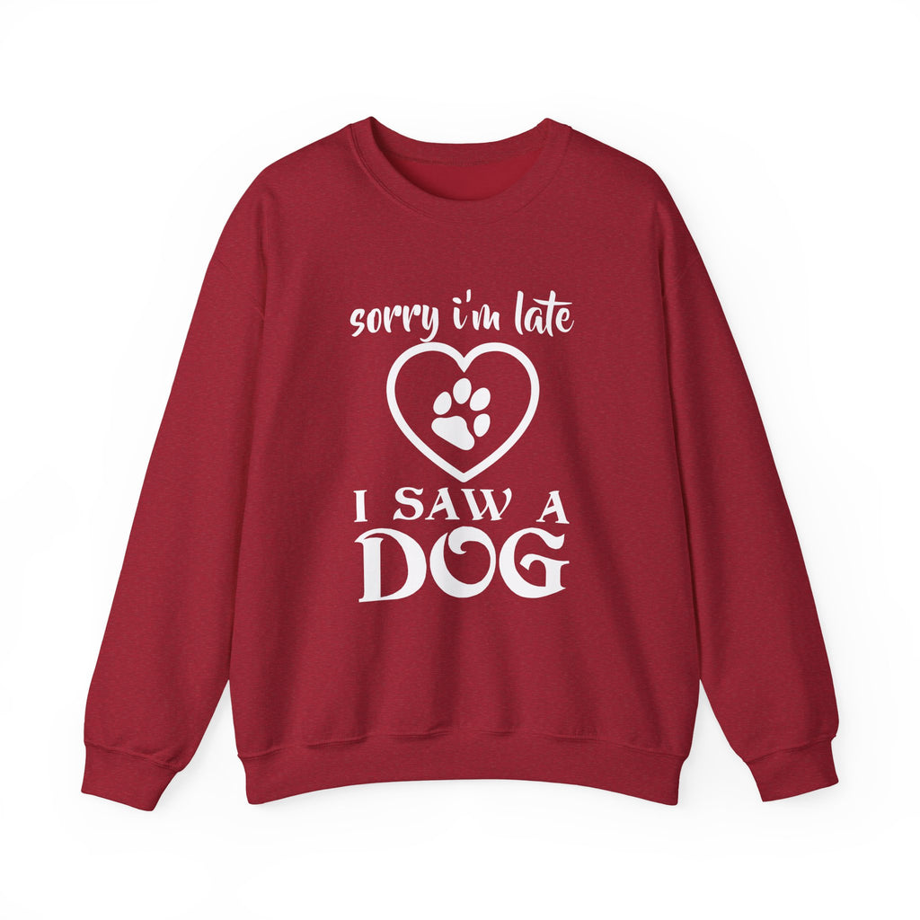 “Sorry I’m Late, I Saw a Dog” Sweatshirt