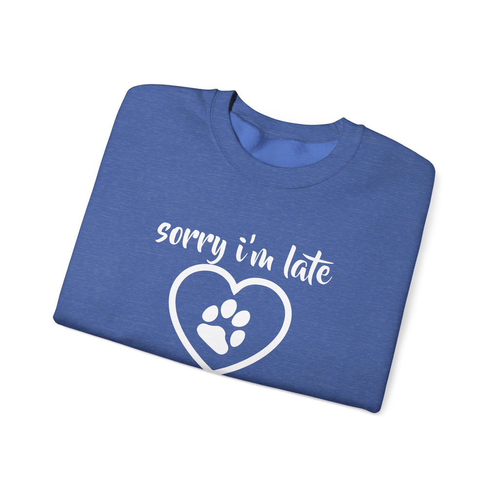 Dog Quote Sweatshirt - Sorry I'm Late I Saw A Dog