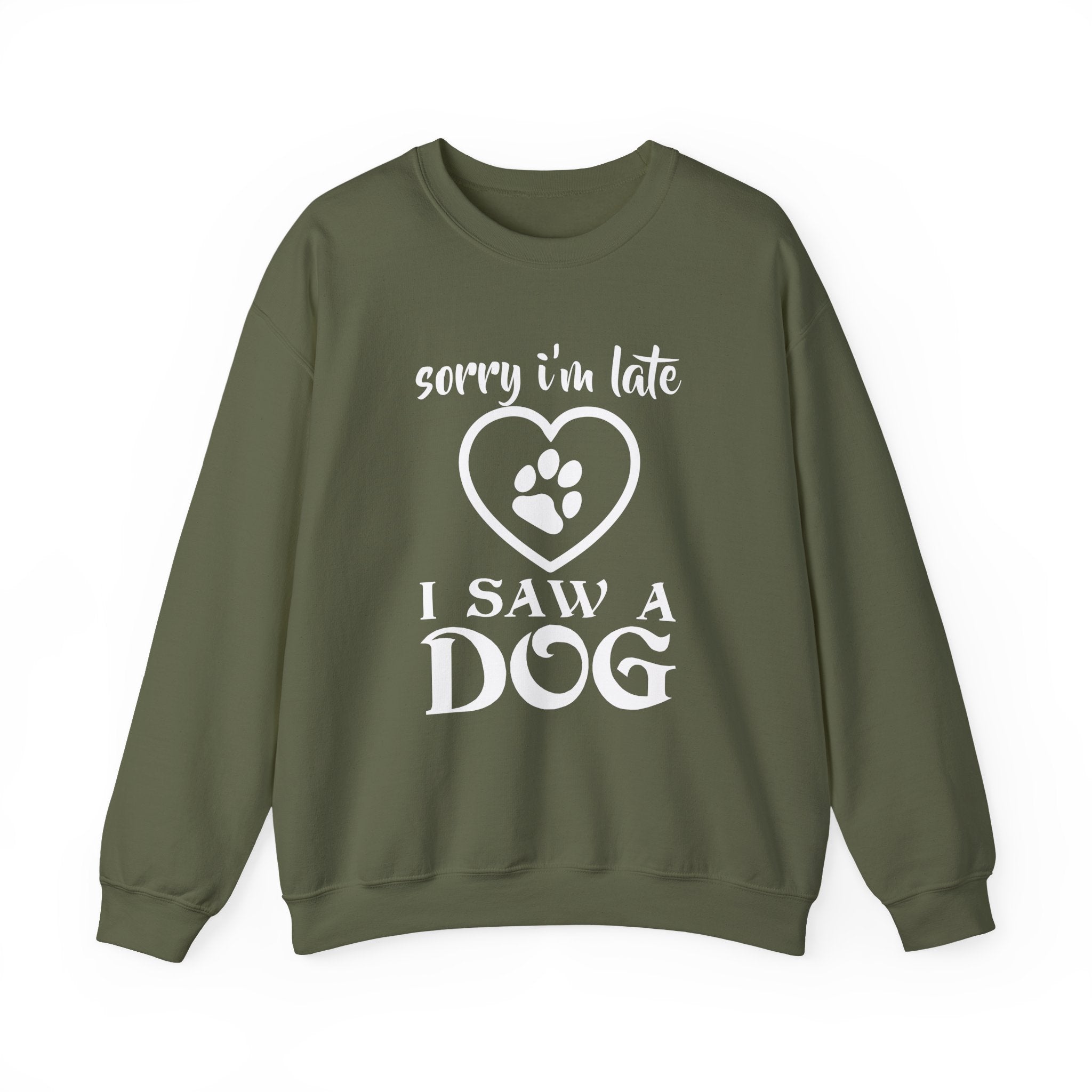 Dog Quote Sweatshirt - Sorry I'm Late I Saw A Dog