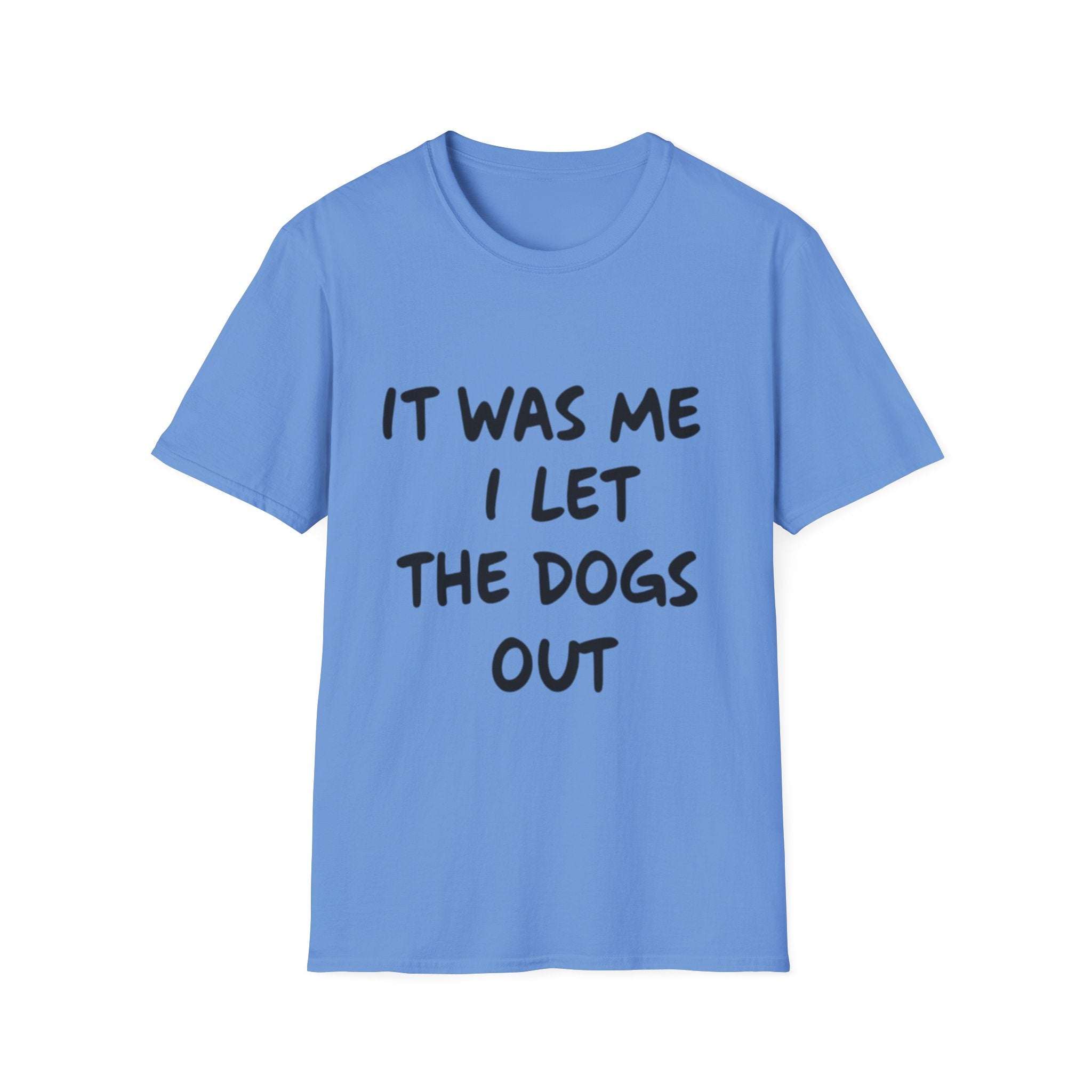 Funny Dog Lover Unisex Softstyle T-Shirt - "It Was Me I Let The Dogs Out"