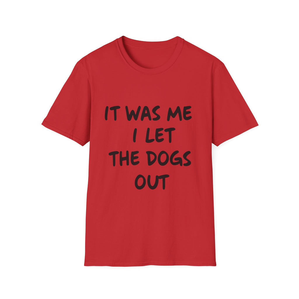 Funny Dog Lover Unisex Softstyle T-Shirt - "It Was Me I Let The Dogs Out"