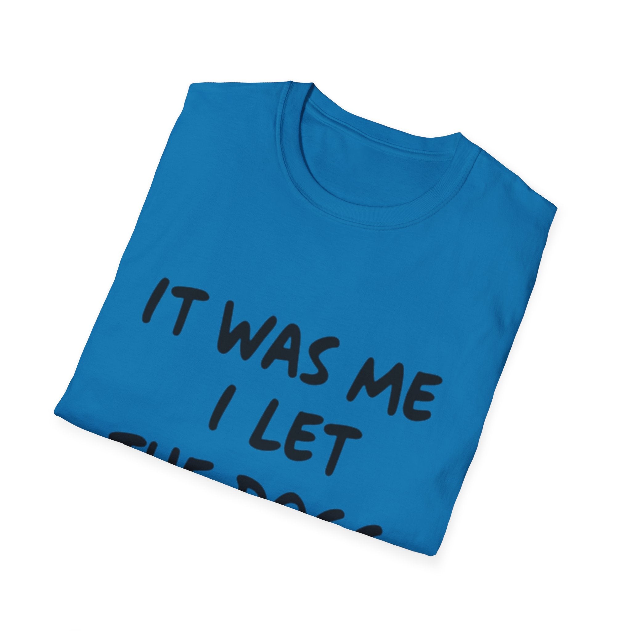 Funny Dog Lover Unisex Softstyle T-Shirt - "It Was Me I Let The Dogs Out"