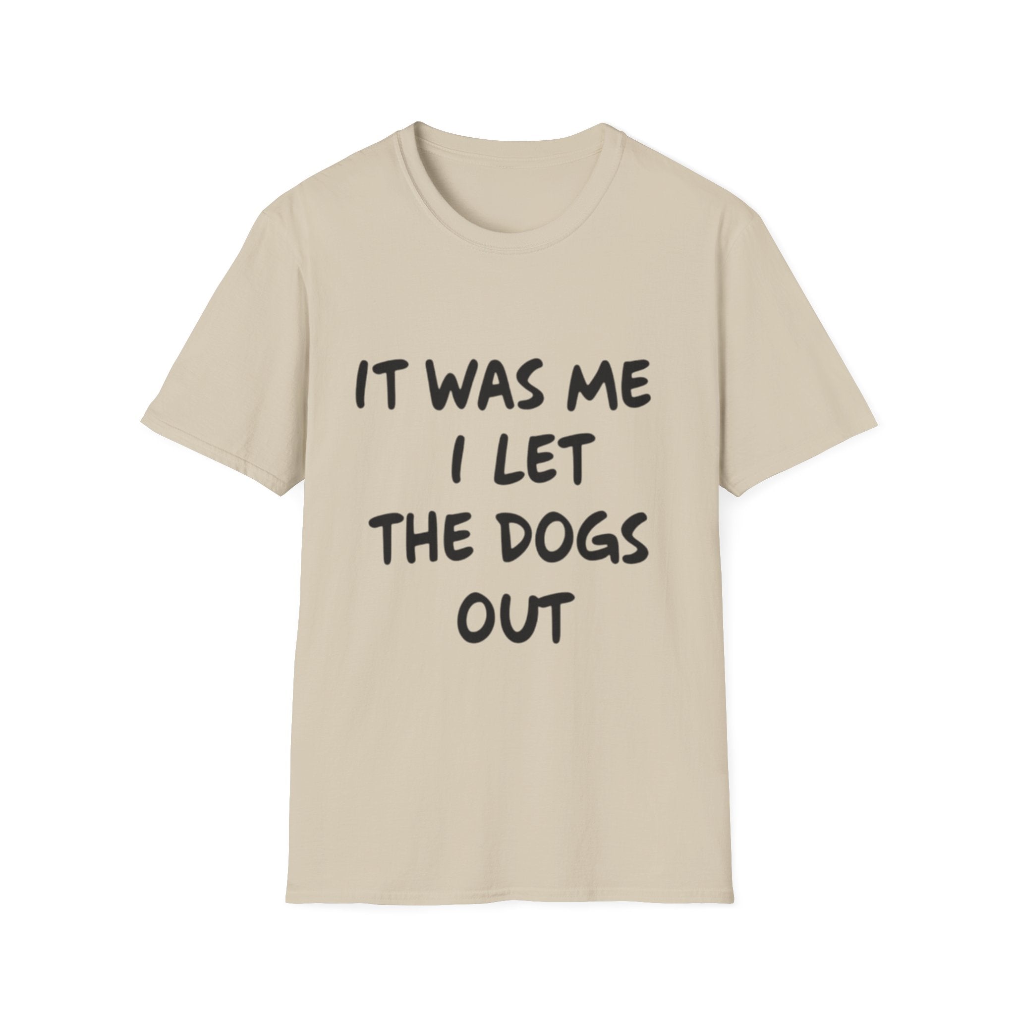 Funny Dog Lover Unisex Softstyle T-Shirt - "It Was Me I Let The Dogs Out"