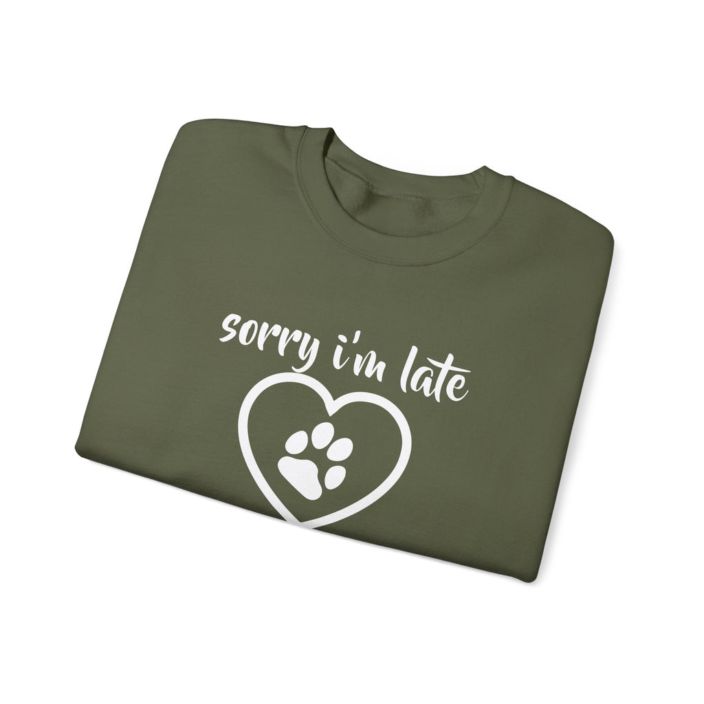 Dog Quote Sweatshirt - Sorry I'm Late I Saw A Dog